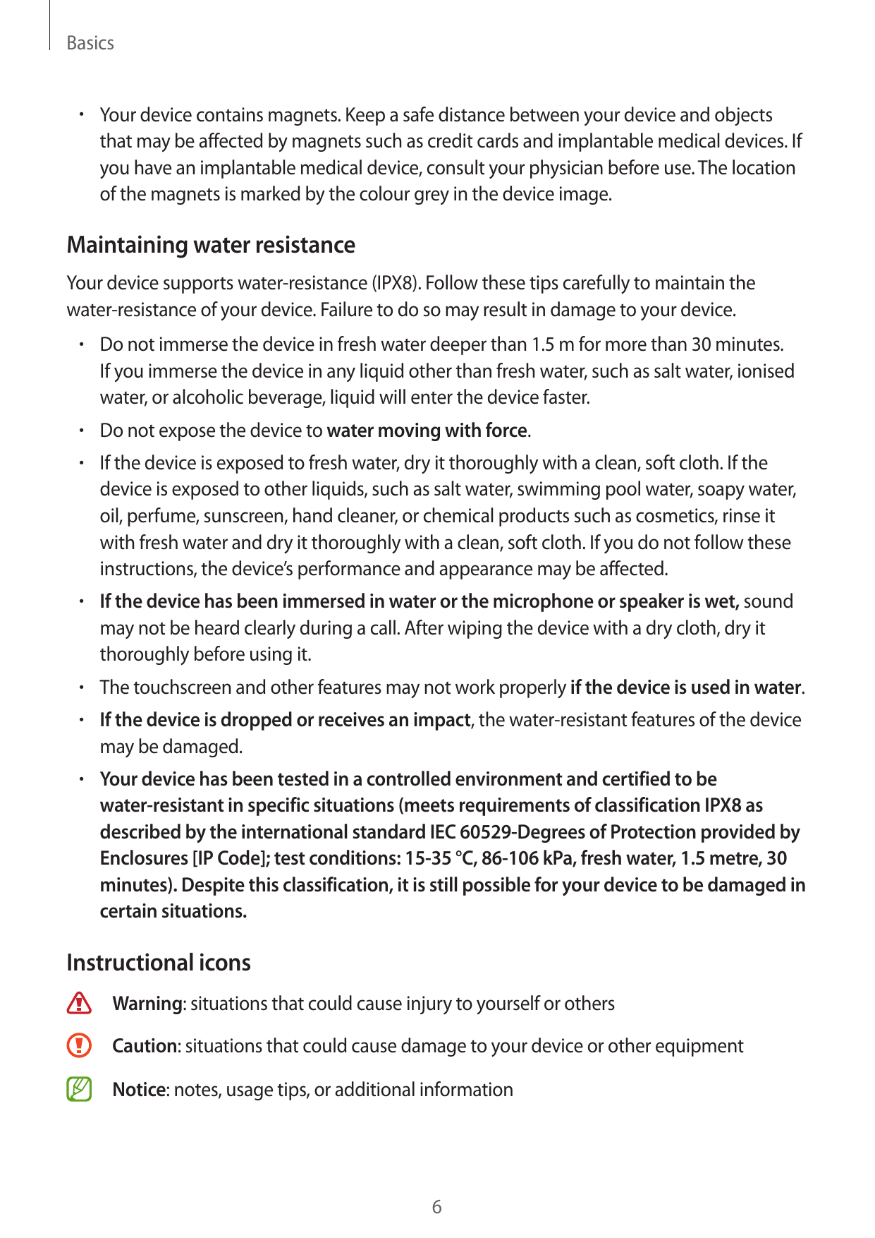 Basics• Your device contains magnets. Keep a safe distance between your device and objectsthat may be affected by magnets such a