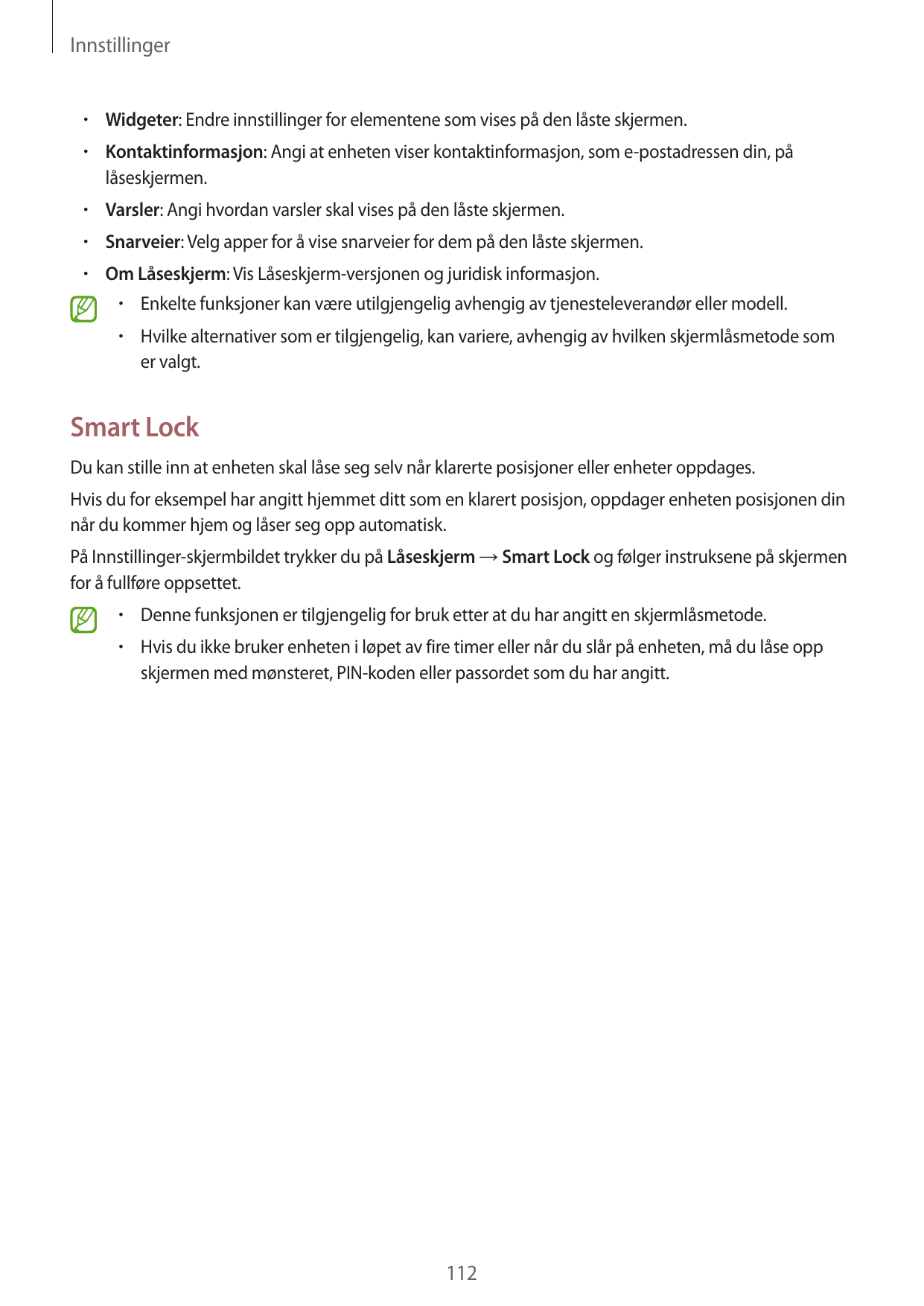 Innstillinger•  Widgeter: Endre innstillinger for elementene som vises på den låste skjermen.•  Kontaktinformasjon: Angi at enhe