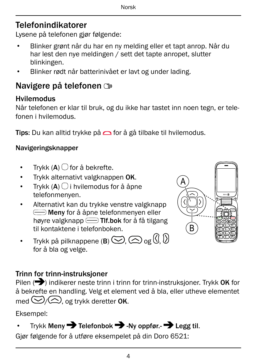 NorskTelefonindikatorerLysene på telefonen gjør følgende:•Blinker grønt når du har en ny melding eller et tapt anrop. Når duhar 