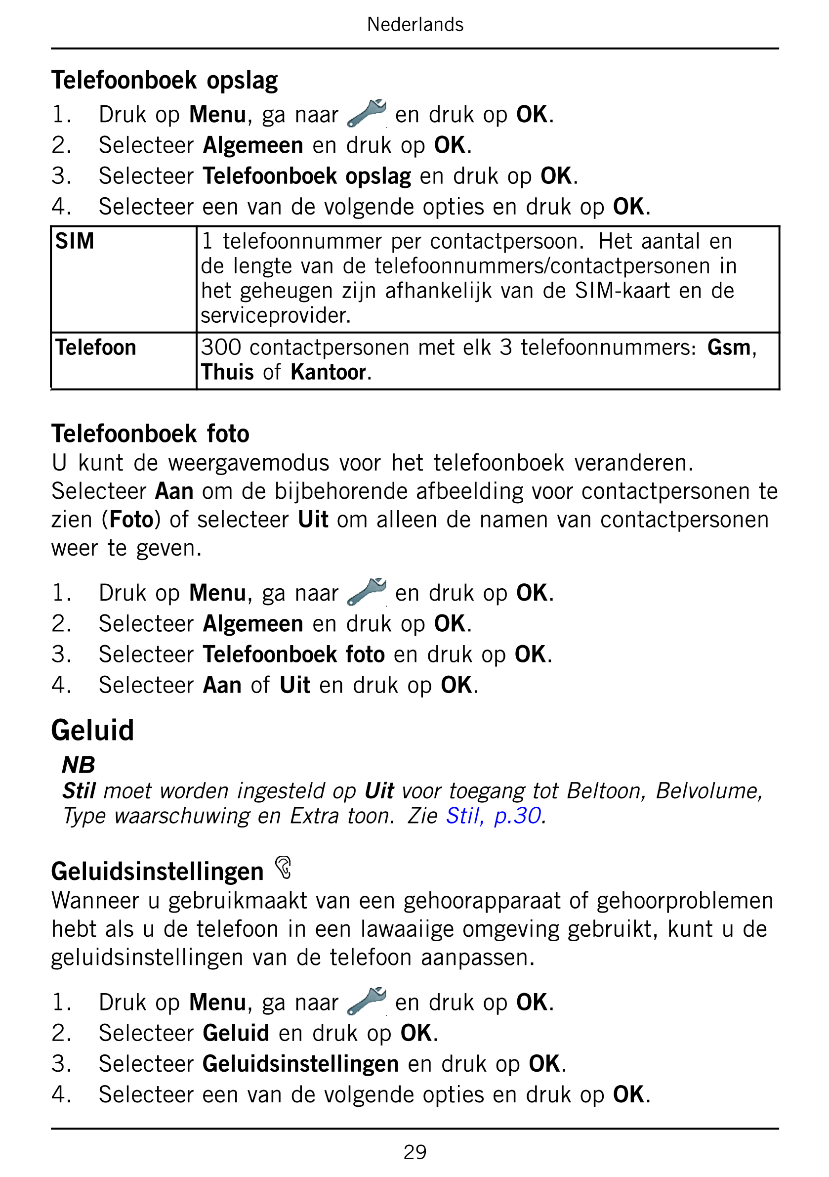 Nederlands
Telefoonboek opslag
1.     Druk op Menu, ga naar en druk op OK.
2.     Selecteer Algemeen en druk op OK.
3.     Selec