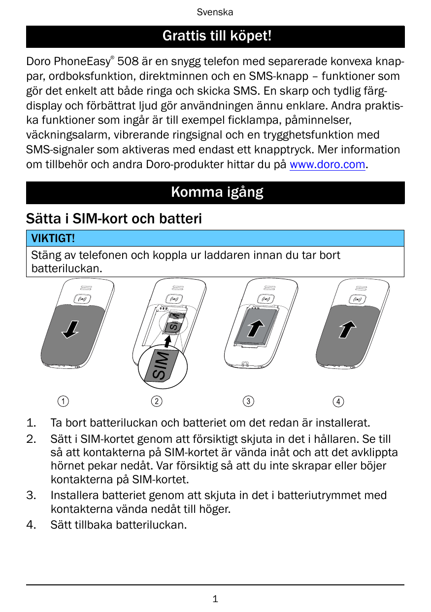 SvenskaGrattis till köpet!®Doro PhoneEasy 508 är en snygg telefon med separerade konvexa knappar, ordboksfunktion, direktminnen 