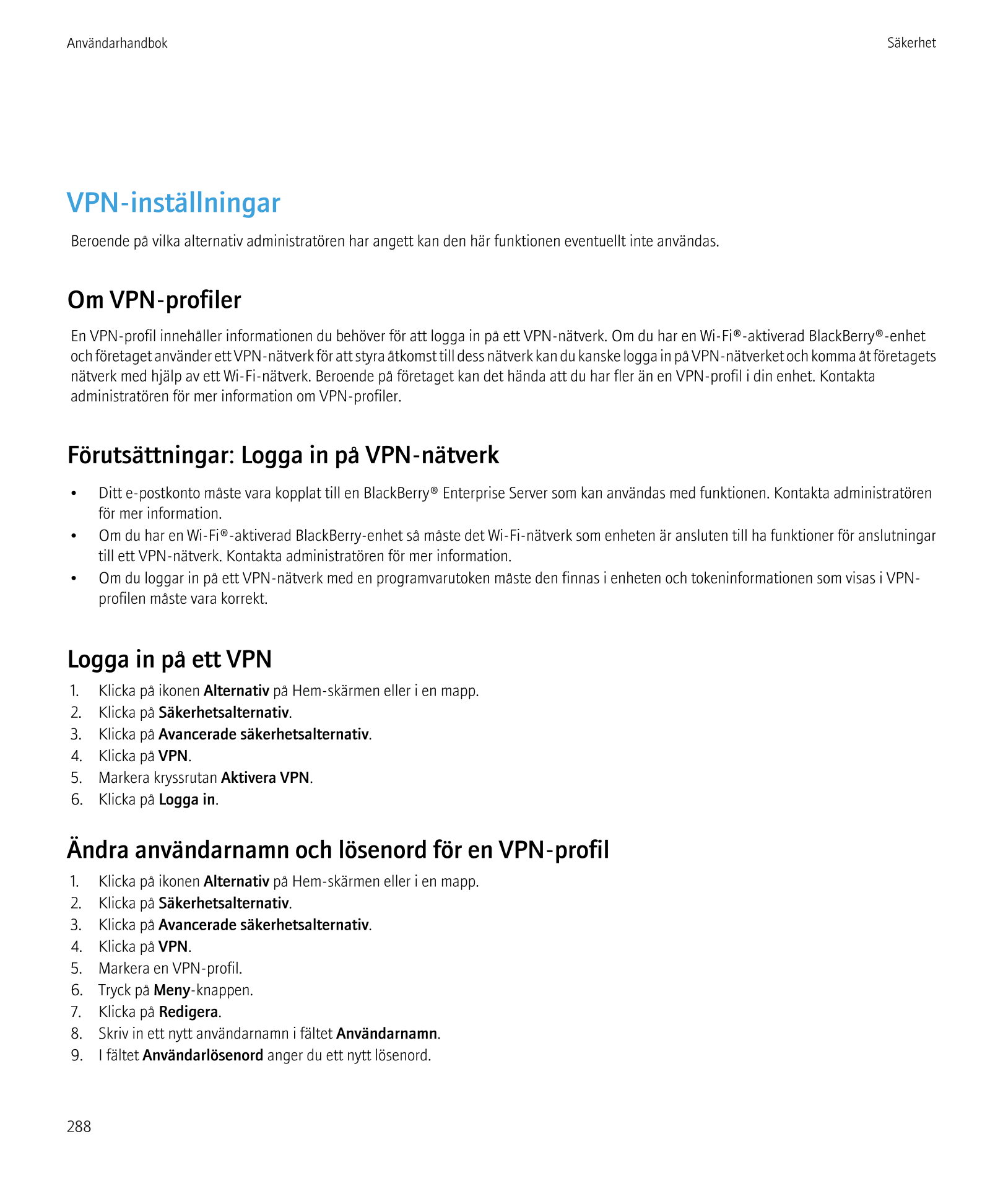 Användarhandbok Säkerhet
VPN-inställningar
Beroende på vilka alternativ administratören har angett kan den här funktionen eventu