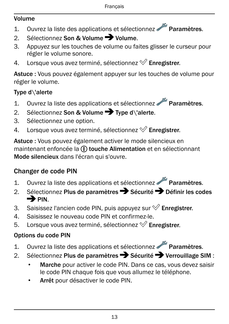 FrançaisVolume1.2.3.4.Ouvrez la liste des applications et sélectionnezParamètres.Volume.Sélectionnez Son & VolumeAppuyez sur les