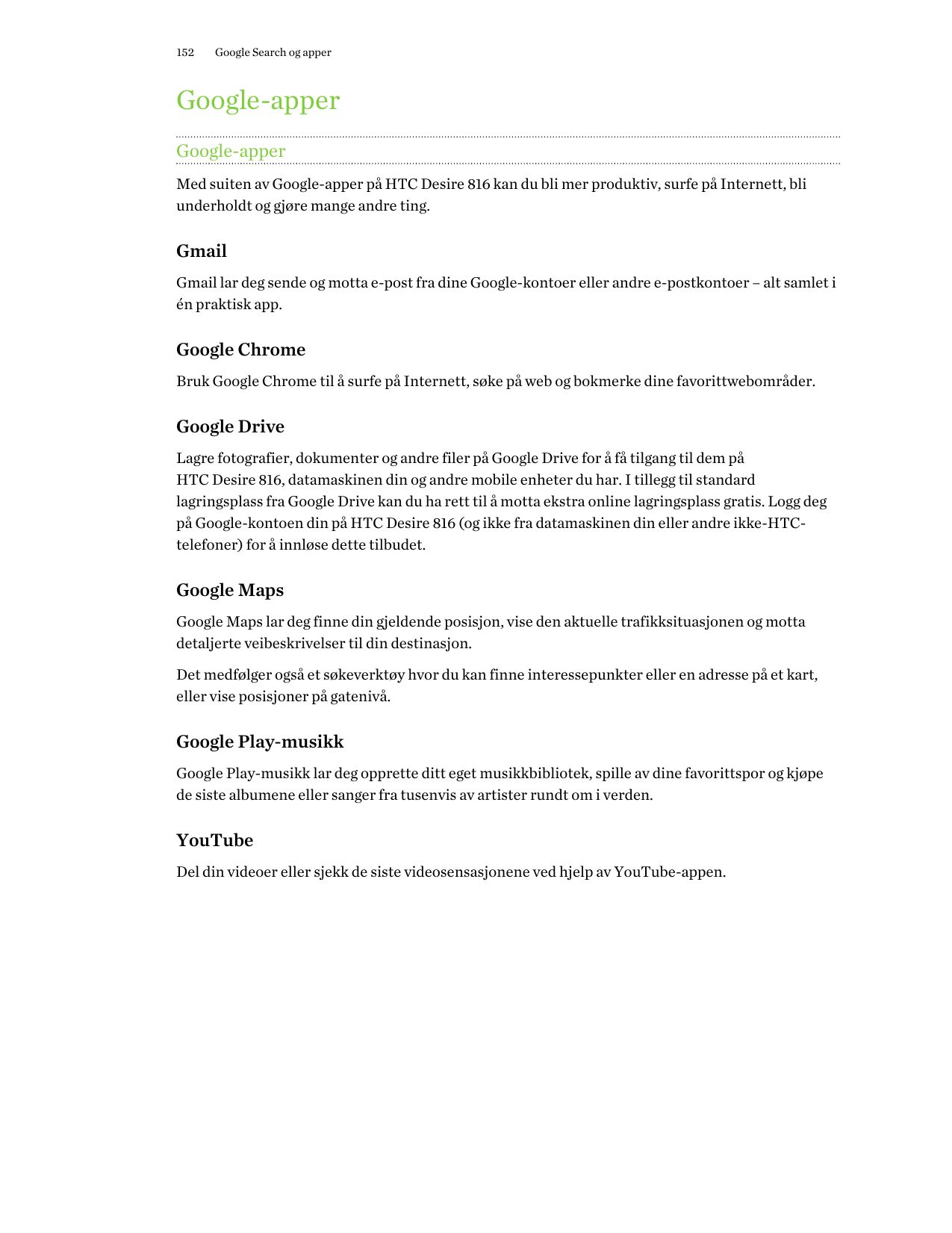 152Google Search og apperGoogle-apperGoogle-apperMed suiten av Google-apper på HTC Desire 816 kan du bli mer produktiv, surfe på