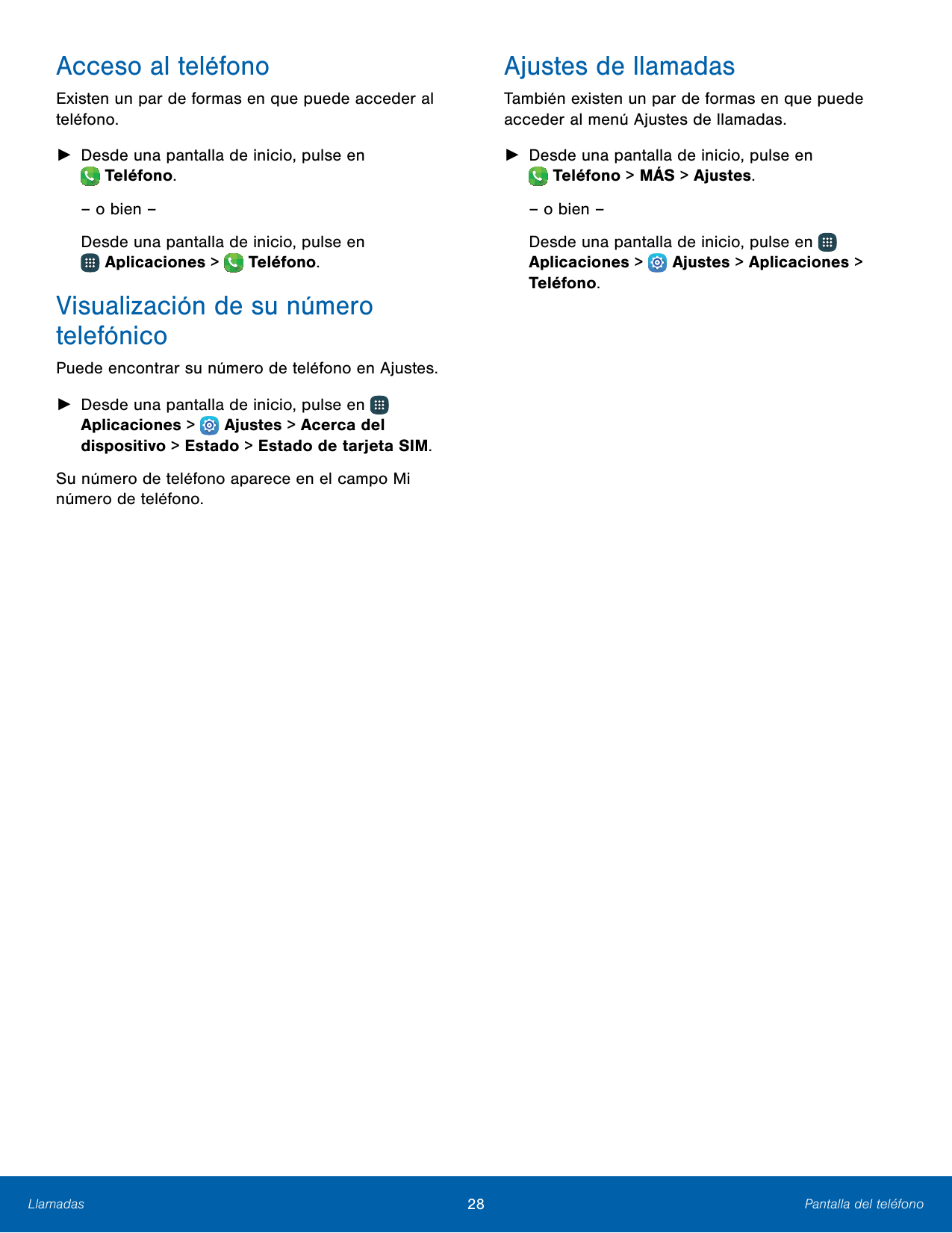 Acceso al teléfonoAjustes de llamadasExisten un par de formas en que puede acceder alteléfono.También existen un par de formas e