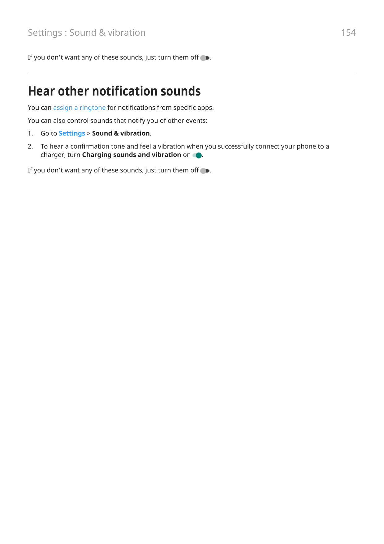 Settings : Sound & vibrationIf you don't want any of these sounds, just turn them off154.Hear other notification soundsYou can a