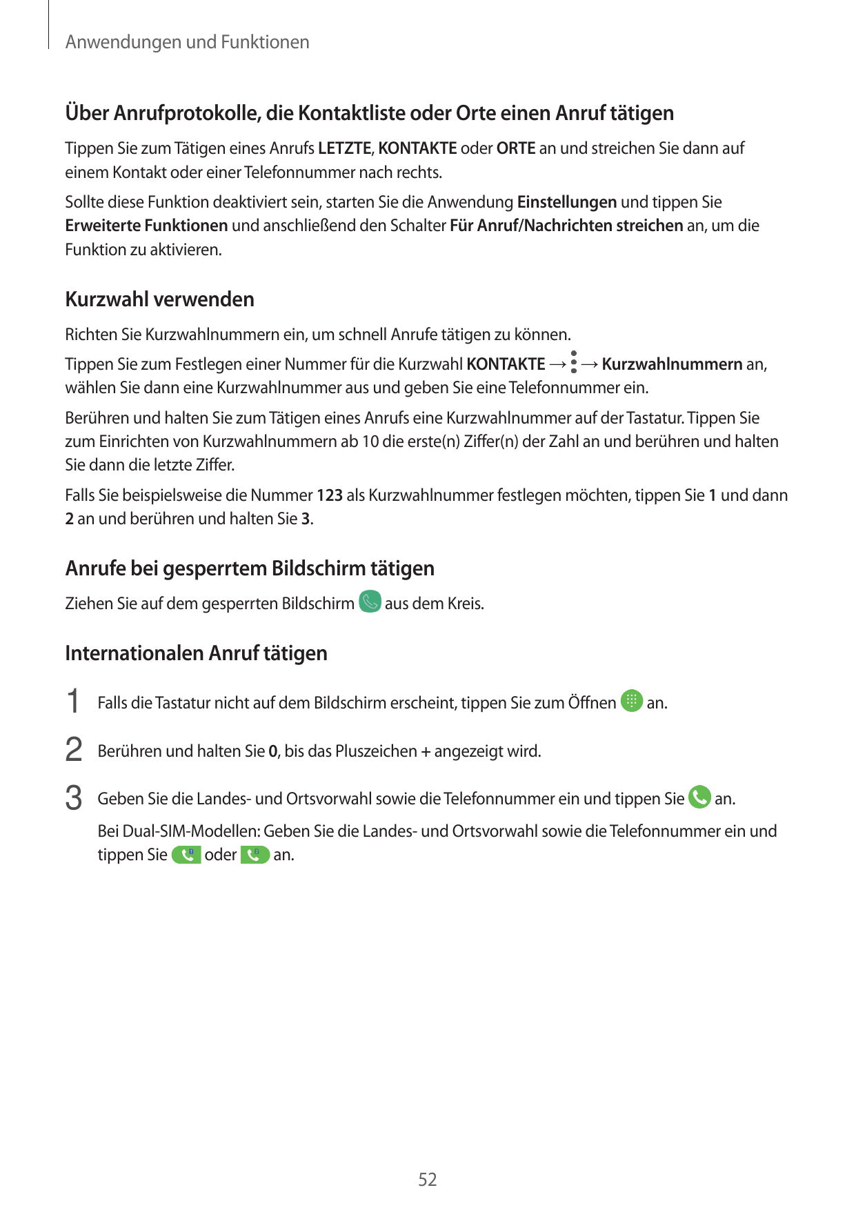 Anwendungen und FunktionenÜber Anrufprotokolle, die Kontaktliste oder Orte einen Anruf tätigenTippen Sie zum Tätigen eines Anruf