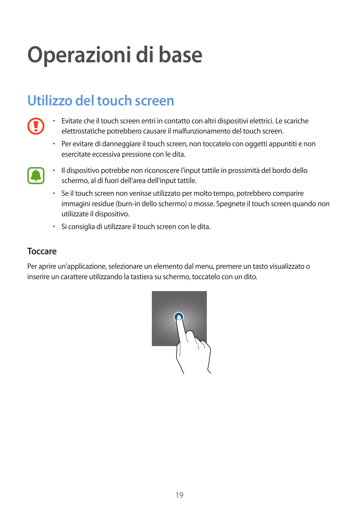 Operazioni di baseUtilizzo del touch screen• Evitate che il touch screen entri in contatto con altri dispositivi elettrici. Le s