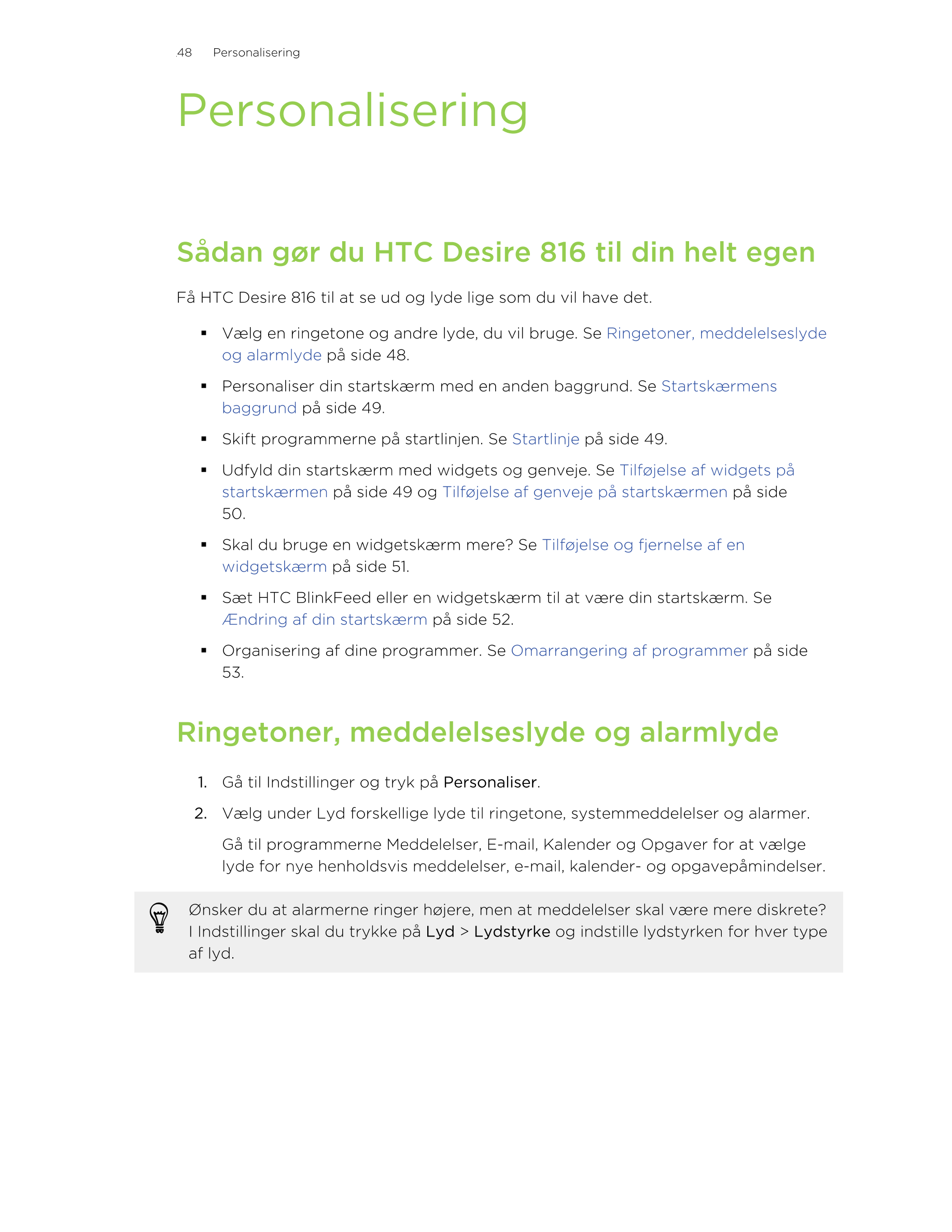 48     Personalisering
Personalisering
Sådan gør du HTC Desire 816 til din helt egen
Få HTC Desire 816 til at se ud og lyde lige