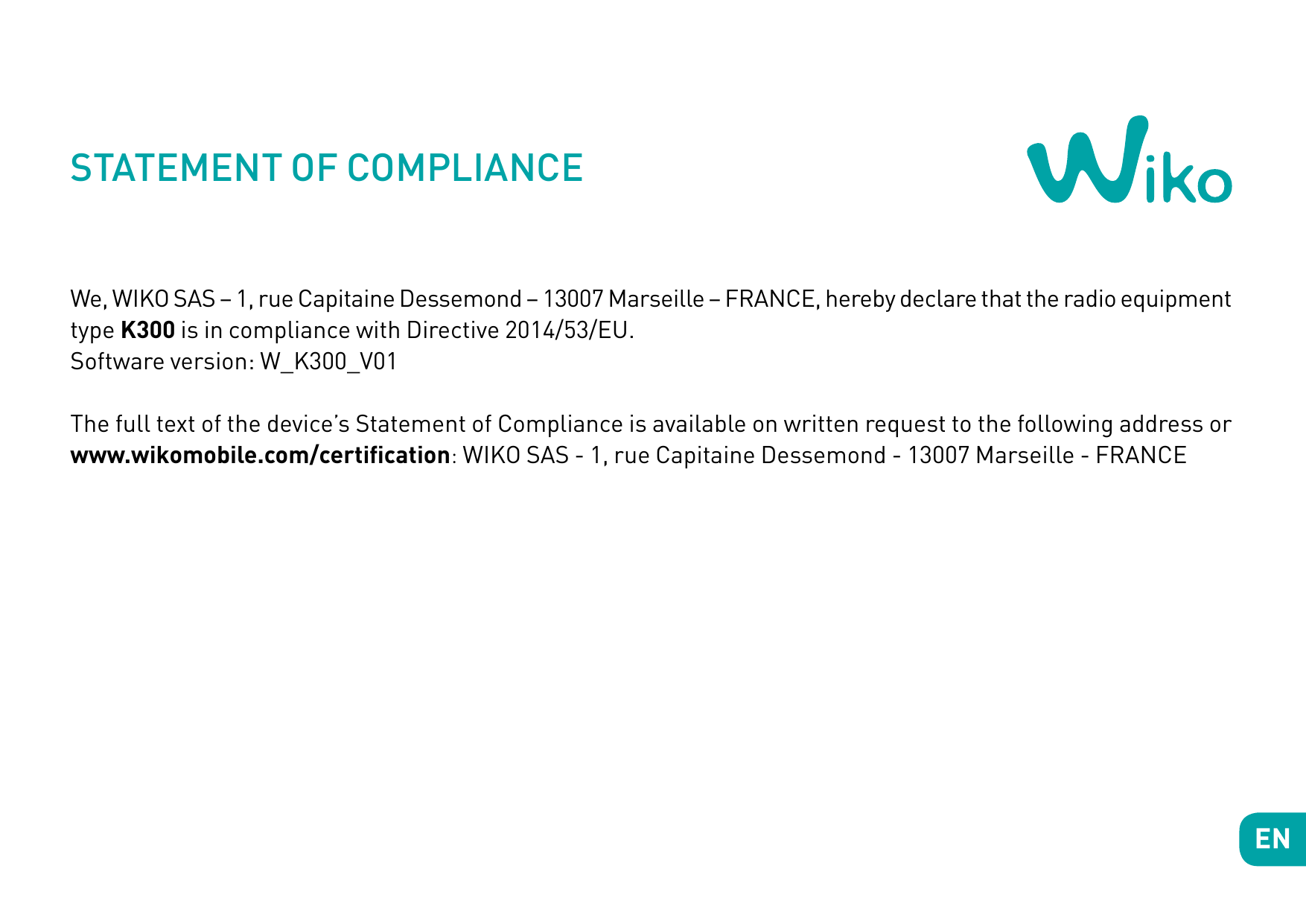 STATEMENT OF COMPLIANCEWe, WIKO SAS – 1, rue Capitaine Dessemond – 13007 Marseille – FRANCE, hereby declare that the radio equip