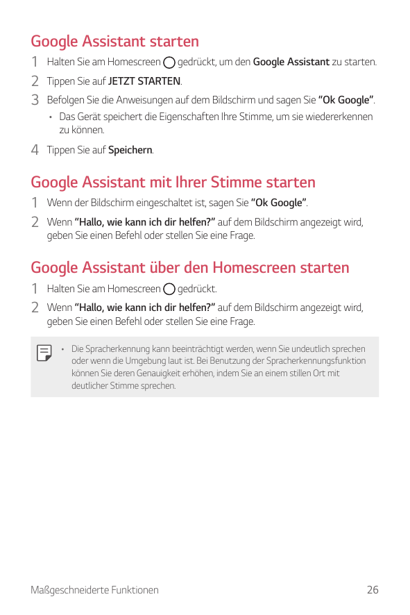 Google Assistant starten1 Halten Sie am Homescreen gedrückt, um den Google Assistant zu starten.2 Tippen Sie auf JETZT STARTEN.3