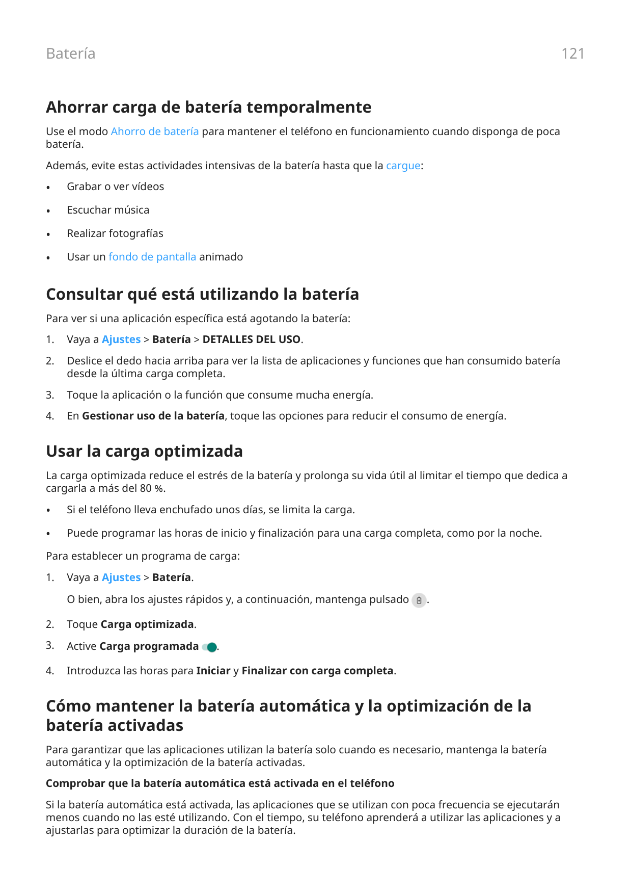 121BateríaAhorrar carga de batería temporalmenteUse el modo Ahorro de batería para mantener el teléfono en funcionamiento cuando