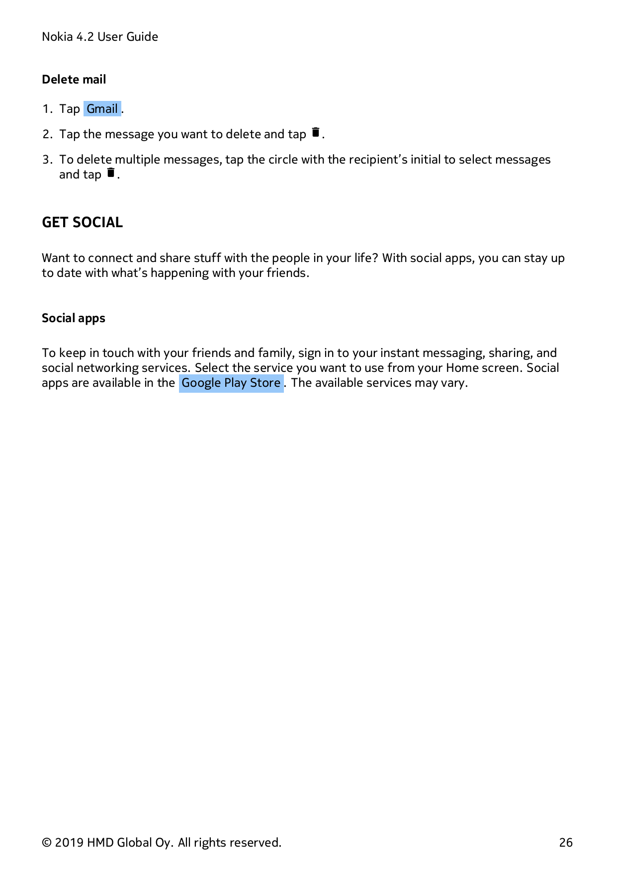 Nokia 4.2 User GuideDelete mail1. Tap Gmail .2. Tap the message you want to delete and tap �.3. To delete multiple messages, tap