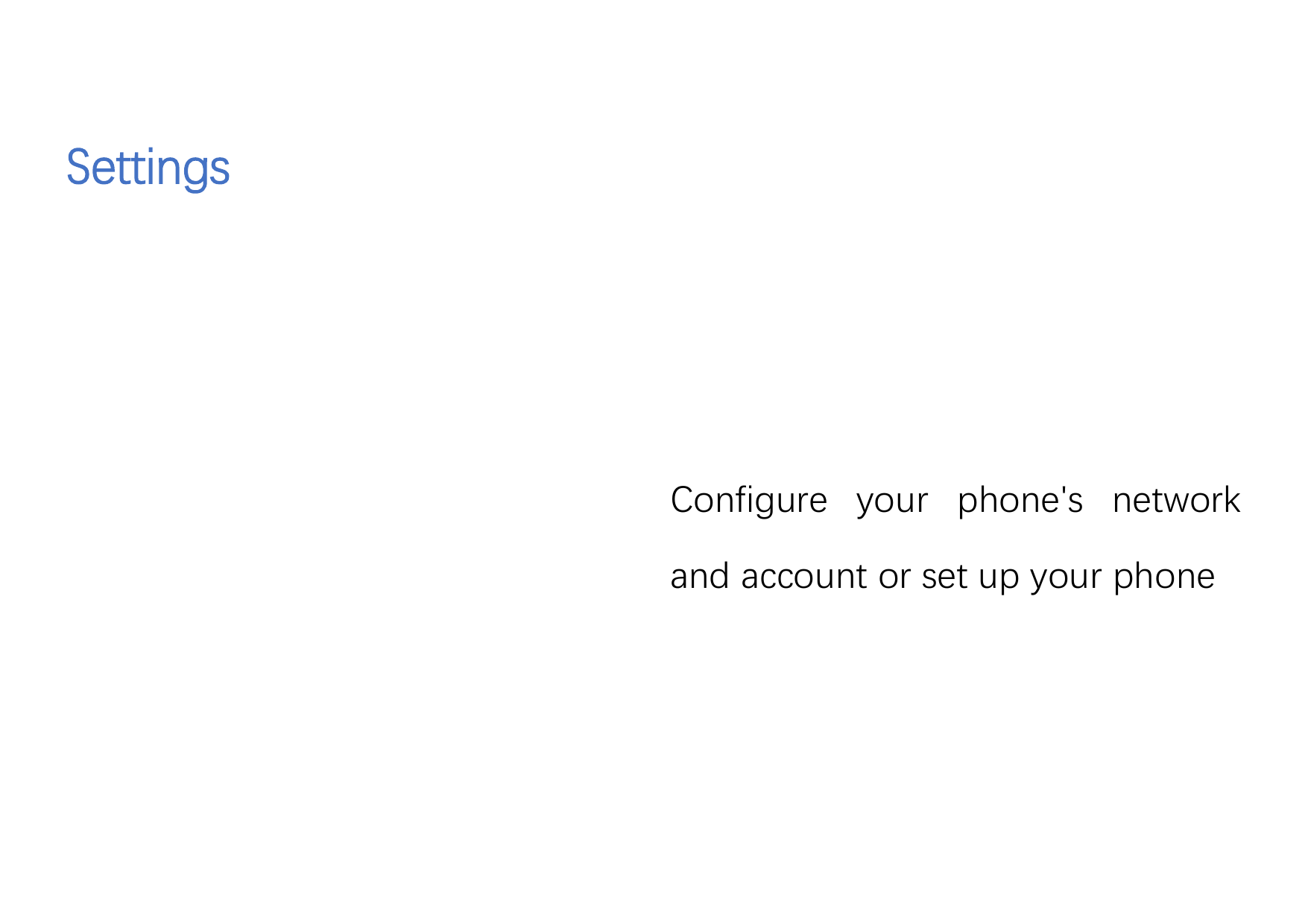 SettingsConfigure your phone's networkand account or set up your phone