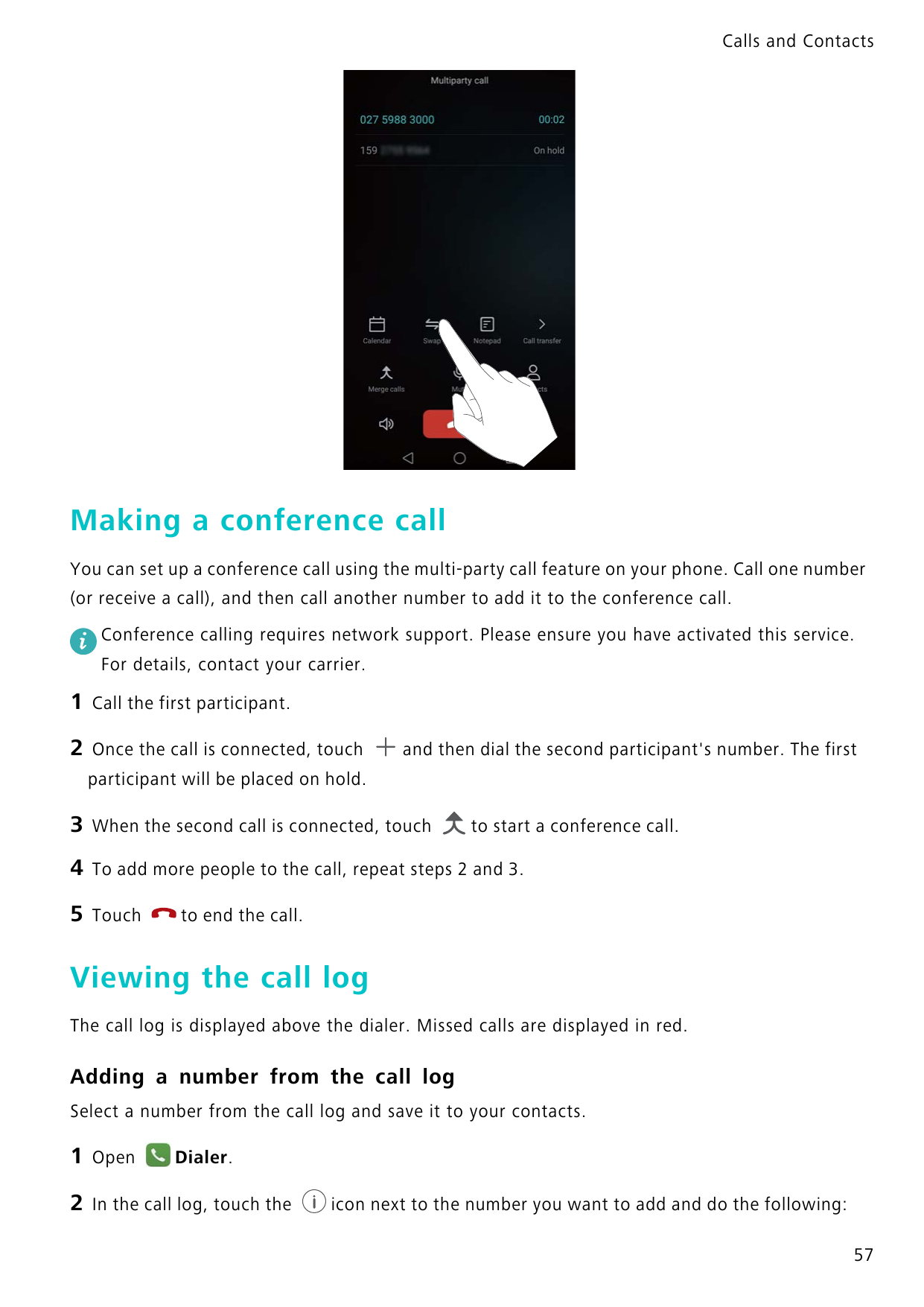Calls and ContactsMaking a conference callYou can set up a conference call using the multi-party call feature on your phone. Cal