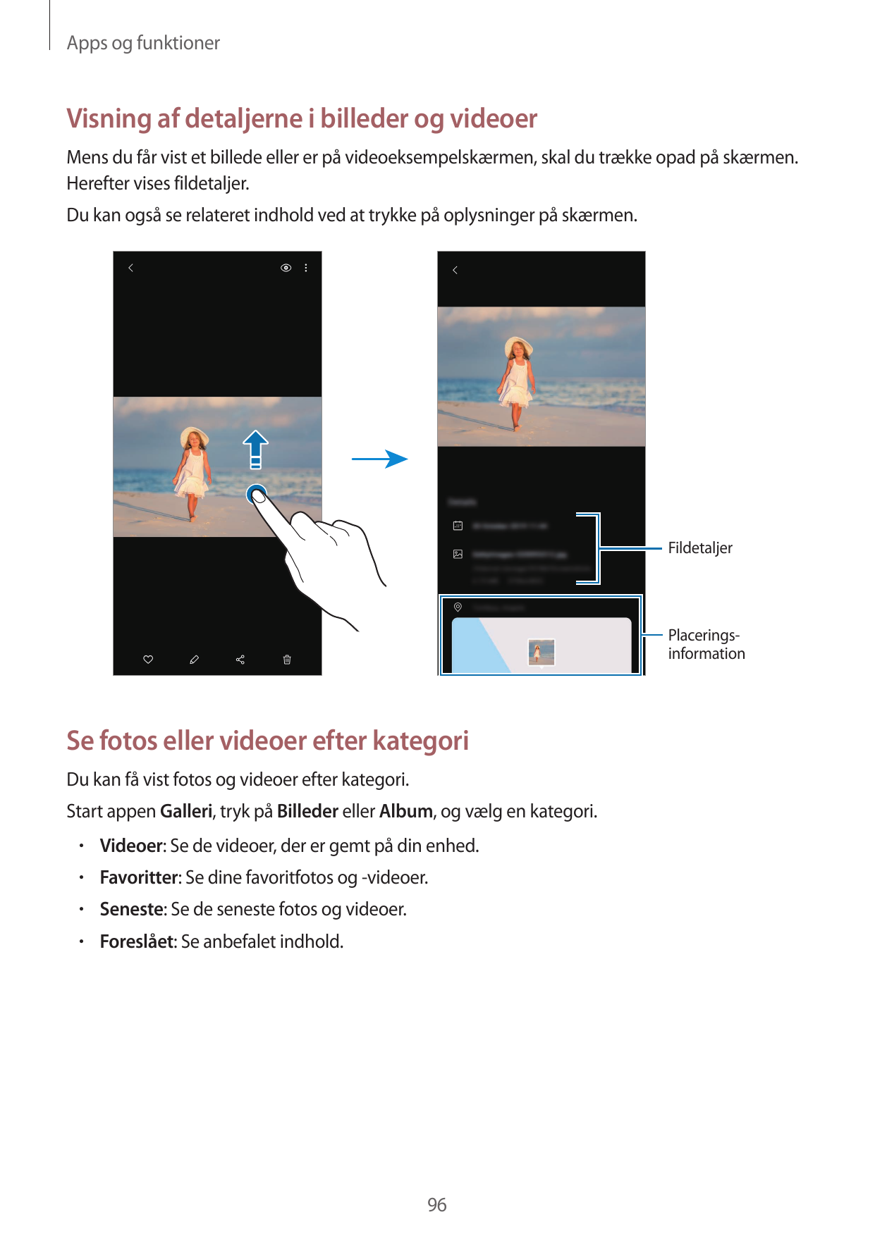 Apps og funktionerVisning af detaljerne i billeder og videoerMens du får vist et billede eller er på videoeksempelskærmen, skal 