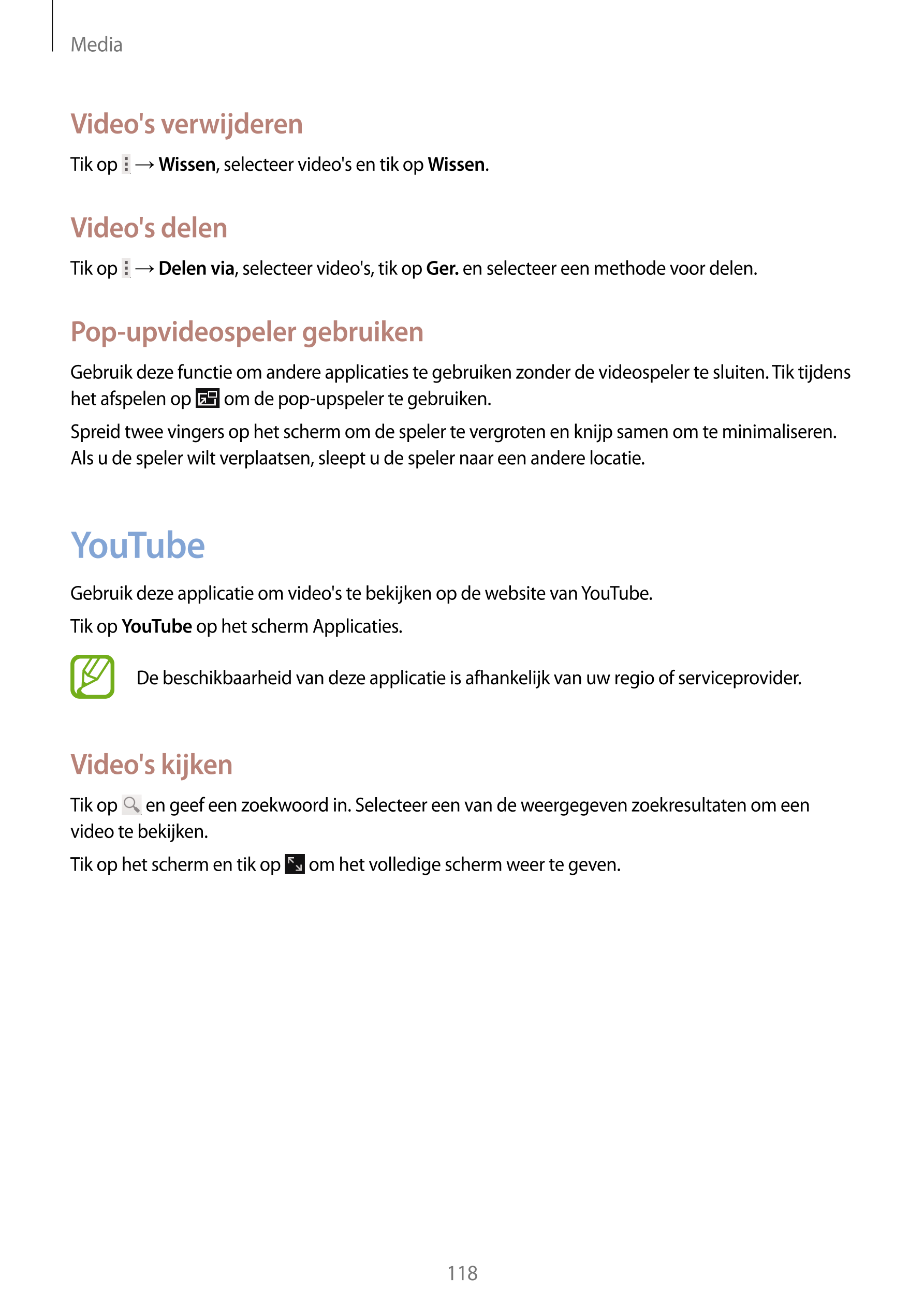 Media
Video's verwijderen
Tik op    →  Wissen, selecteer video's en tik op  Wissen.
Video's delen
Tik op    →  Delen via, select