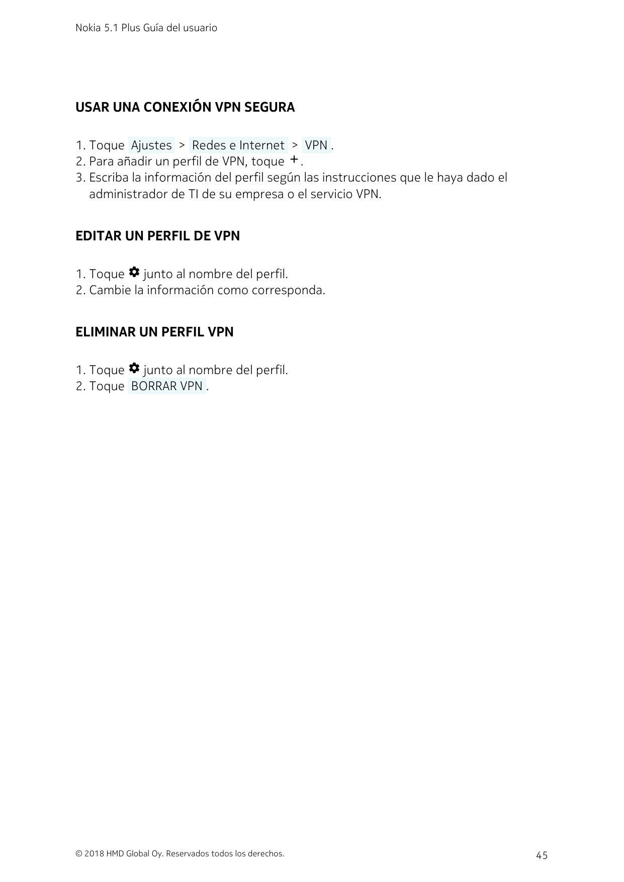 Nokia 5.1 Plus Guía del usuarioUSAR UNA CONEXIÓN VPN SEGURA1. Toque  Ajustes  >  Redes e Internet  >  VPN .2. Para añadir un per