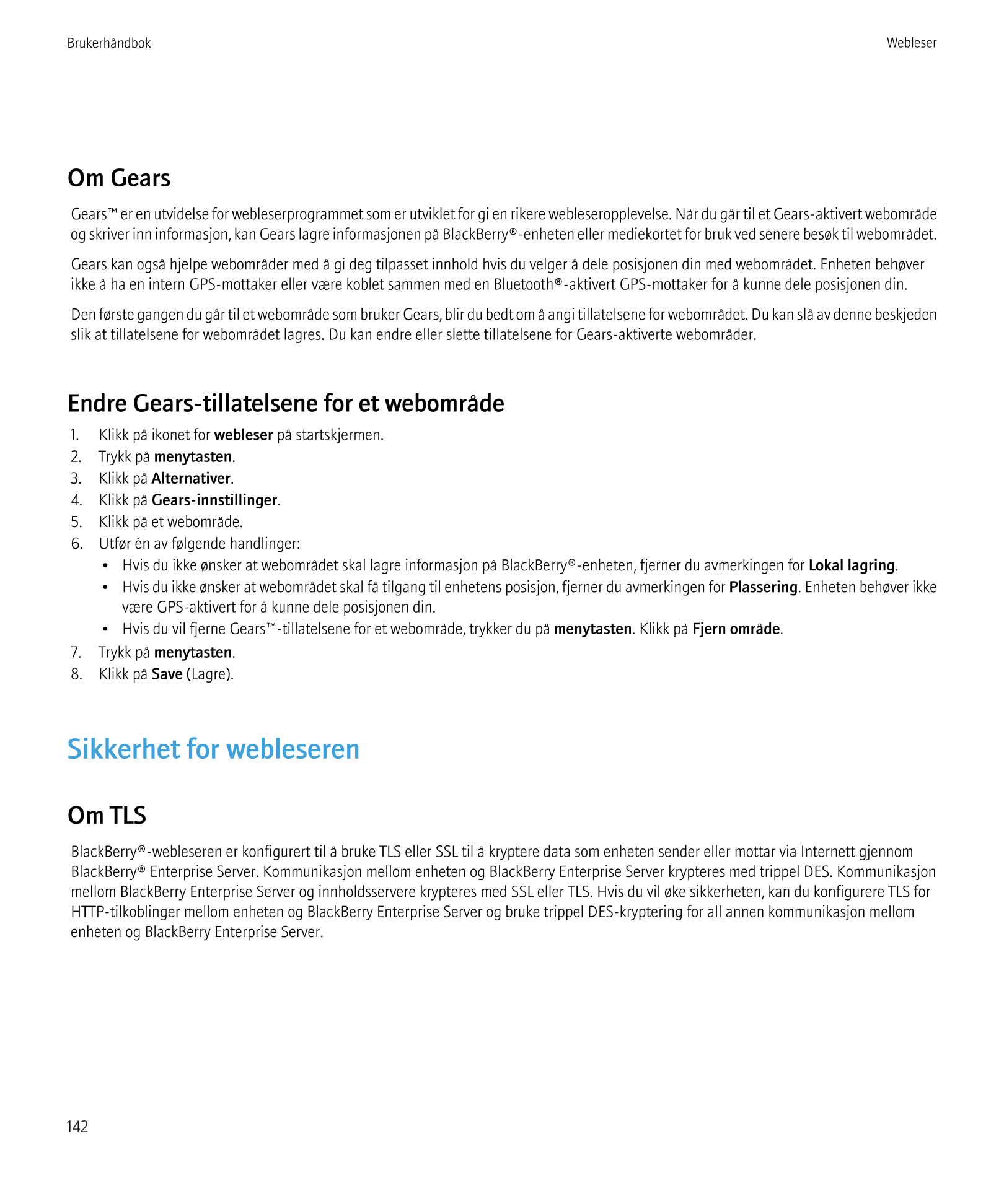 Brukerhåndbok Webleser
Om Gears
Gears™ er en utvidelse for webleserprogrammet som er utviklet for gi en rikere webleseropplevels