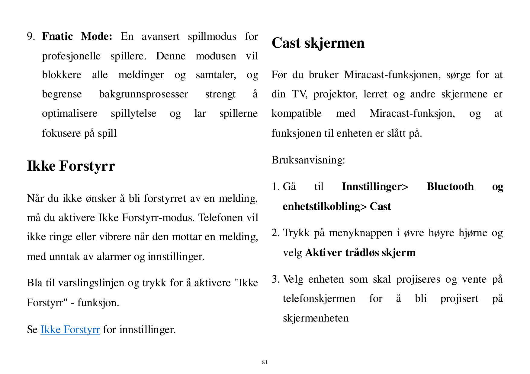 9. Fnatic Mode: En avansert spillmodus forCast skjermenprofesjonelle spillere. Denne modusen vilblokkere alle meldinger og samta