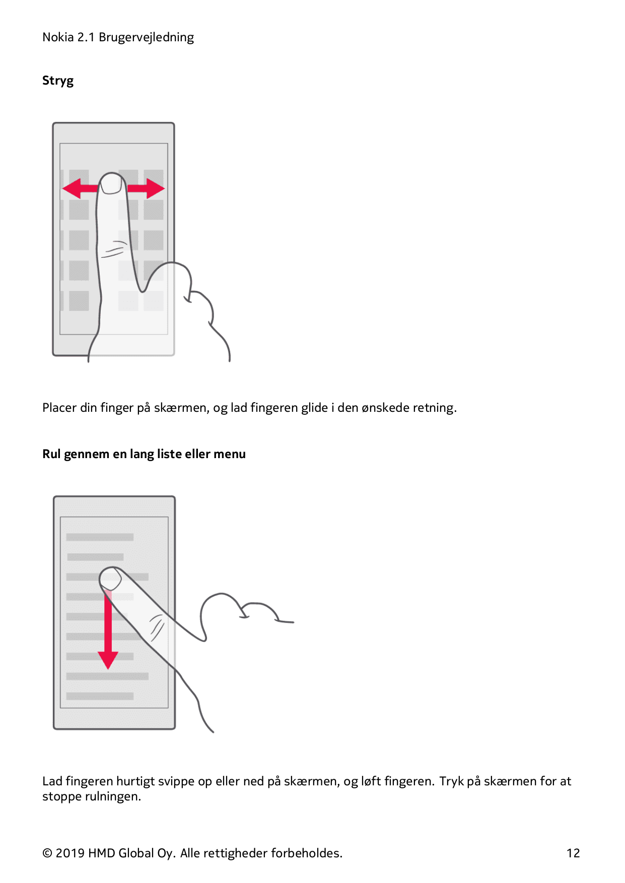 Nokia 2.1 BrugervejledningStrygPlacer din finger på skærmen, og lad fingeren glide i den ønskede retning.Rul gennem en lang list