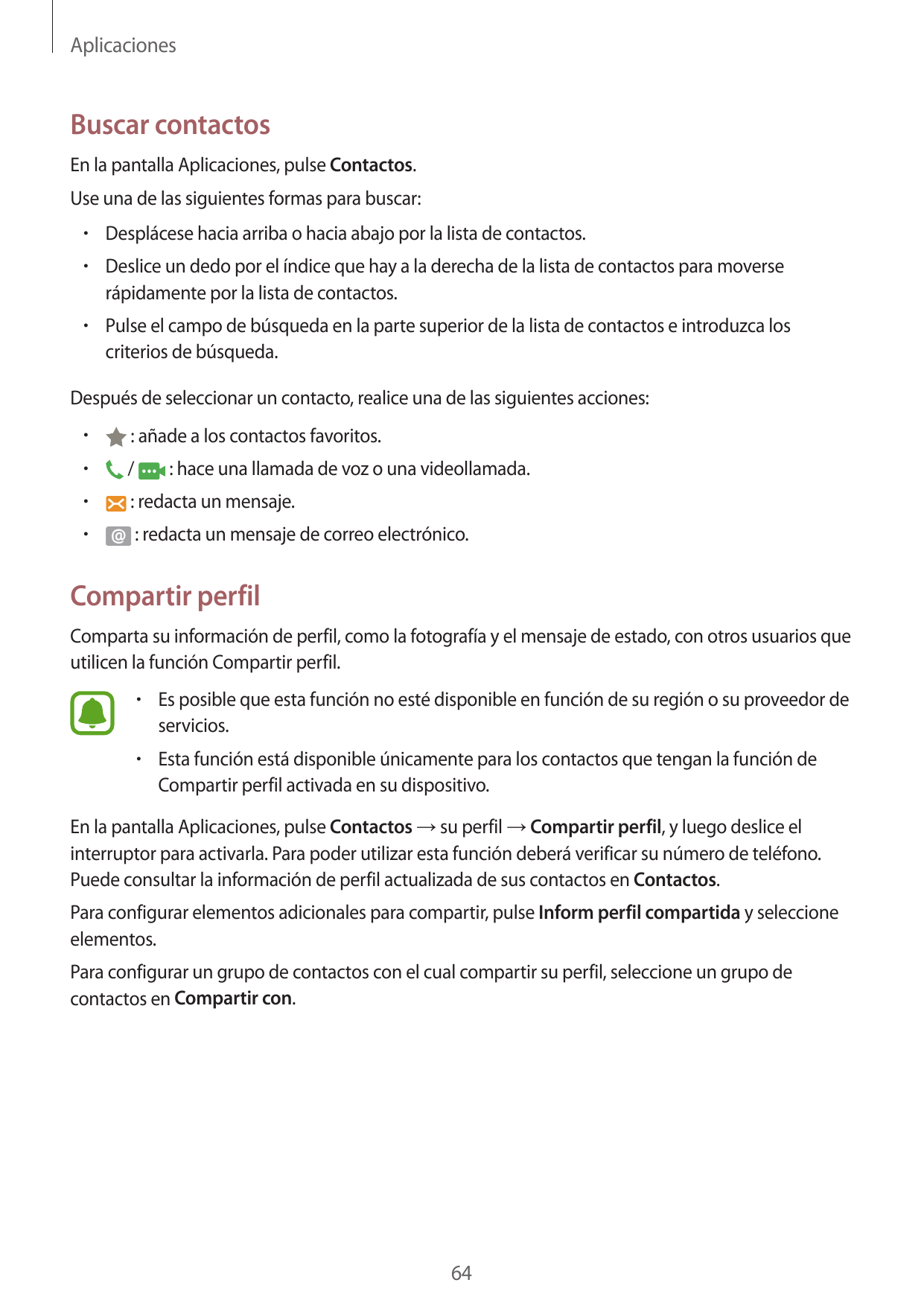 AplicacionesBuscar contactosEn la pantalla Aplicaciones, pulse Contactos.Use una de las siguientes formas para buscar:• Despláce