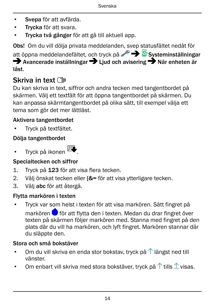 Svenska•••Svepa för att avfärda.Trycka för att svara.Trycka två gånger för att gå till aktuell app.Obs! Om du vill dölja privata