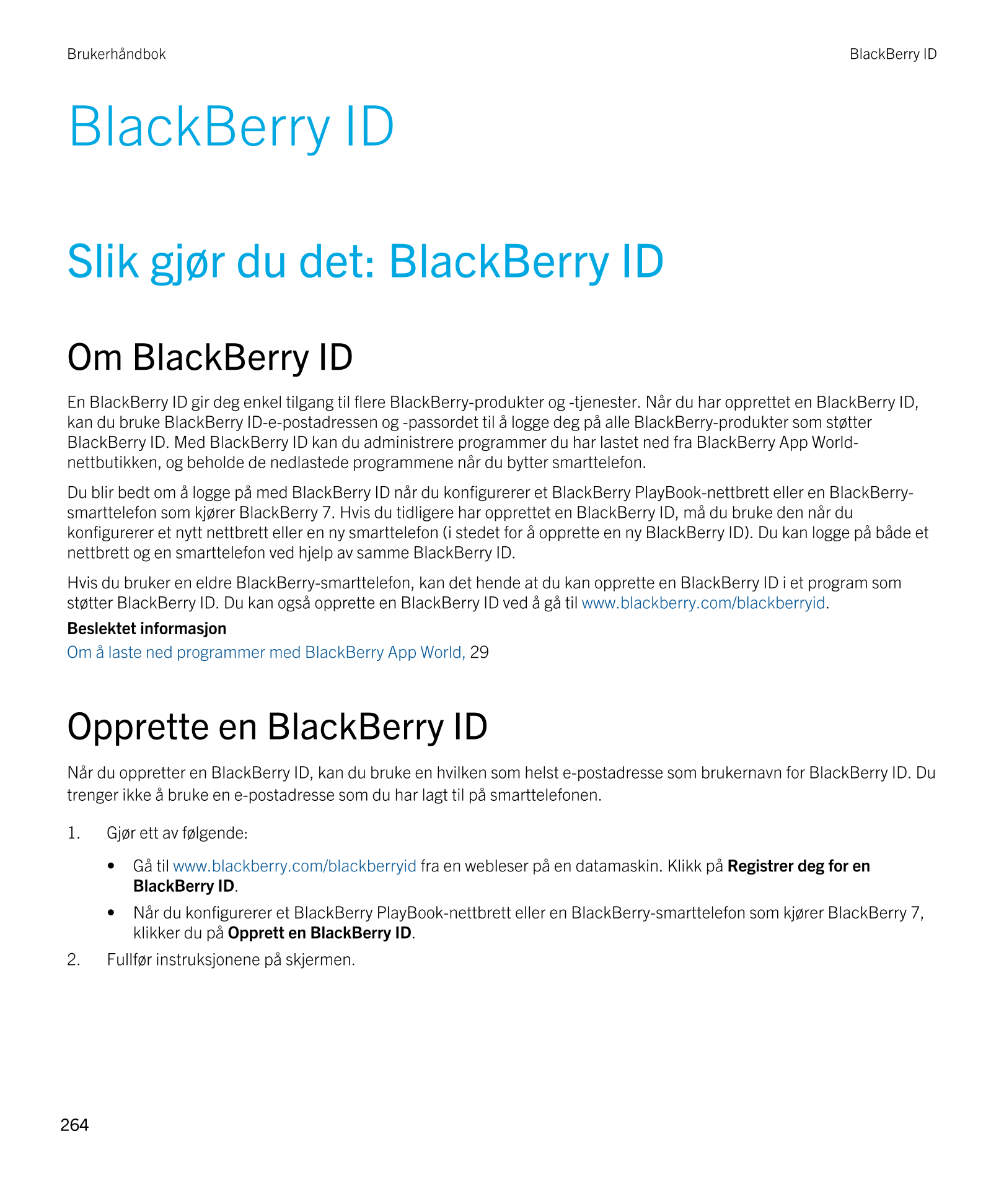 Brukerhåndbok BlackBerry ID 
BlackBerry ID
Slik gjør du det:  BlackBerry ID
Om  BlackBerry ID
En  BlackBerry ID gir deg enkel ti