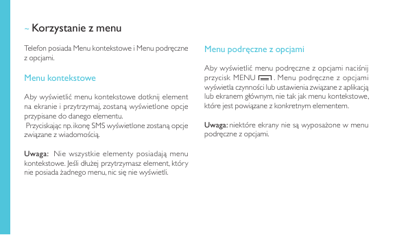 ~ Korzystanie z menuTelefon posiada Menu kontekstowe i Menu podręcznez opcjami.Menu kontekstoweAby wyświetlić menu kontekstowe d