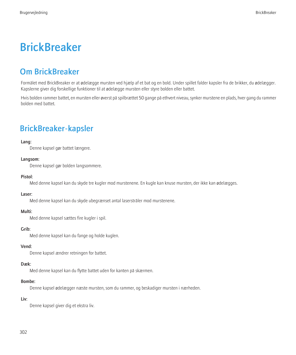 BrugervejledningBrickBreakerBrickBreakerOm BrickBreakerFormålet med BrickBreaker er at ødelægge mursten ved hjælp af et bat og e
