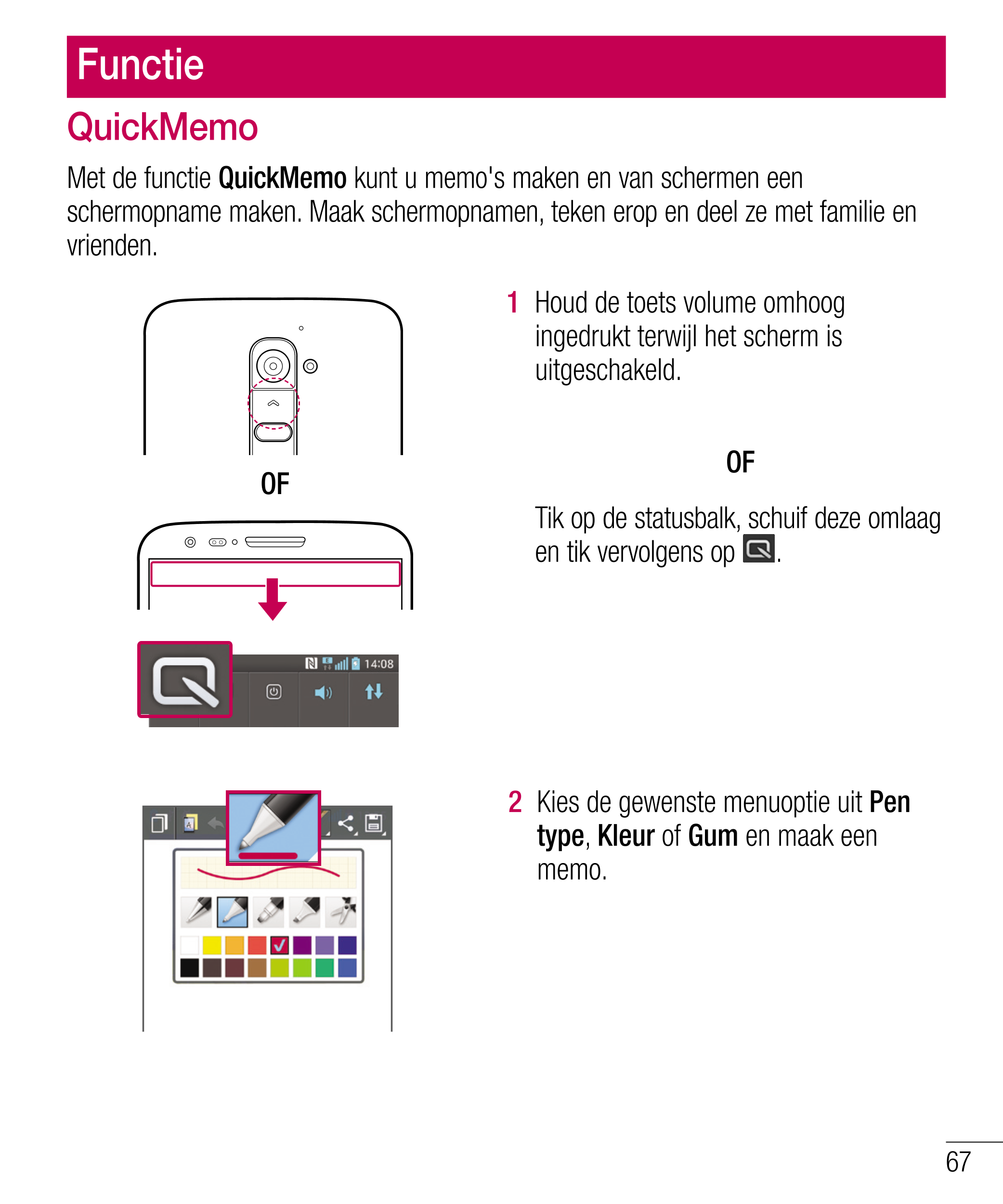 Functie
QuickMemo
Met de functie  QuickMemo  kunt u memo's maken en van schermen een 
schermopname maken. Maak schermopnamen, te