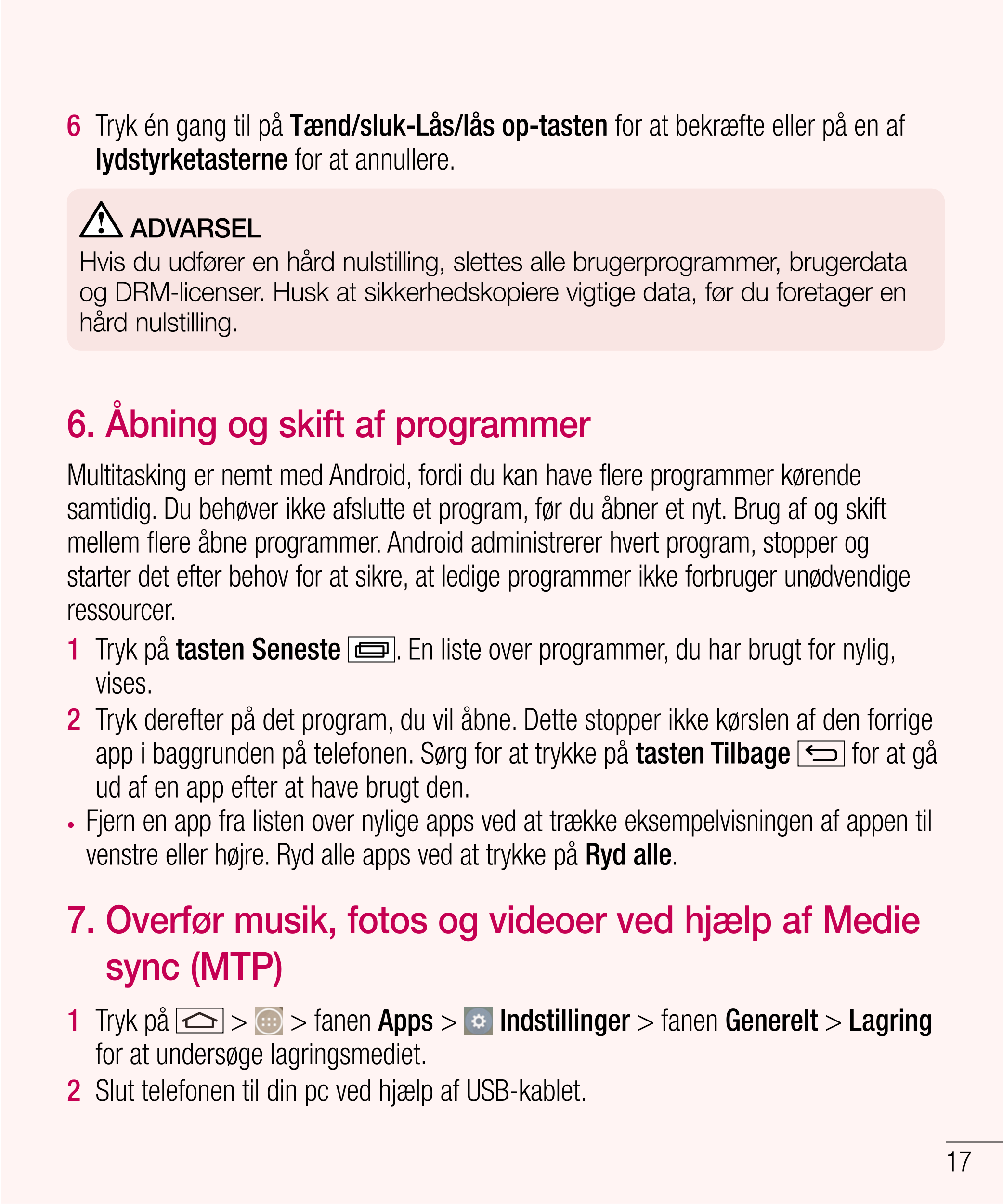 6   Tryk én gang til på  Tænd/sluk-Lås/lås op-tasten for at bekræfte eller på en af 
lydstyrketasterne for at annullere. 
ADVARS