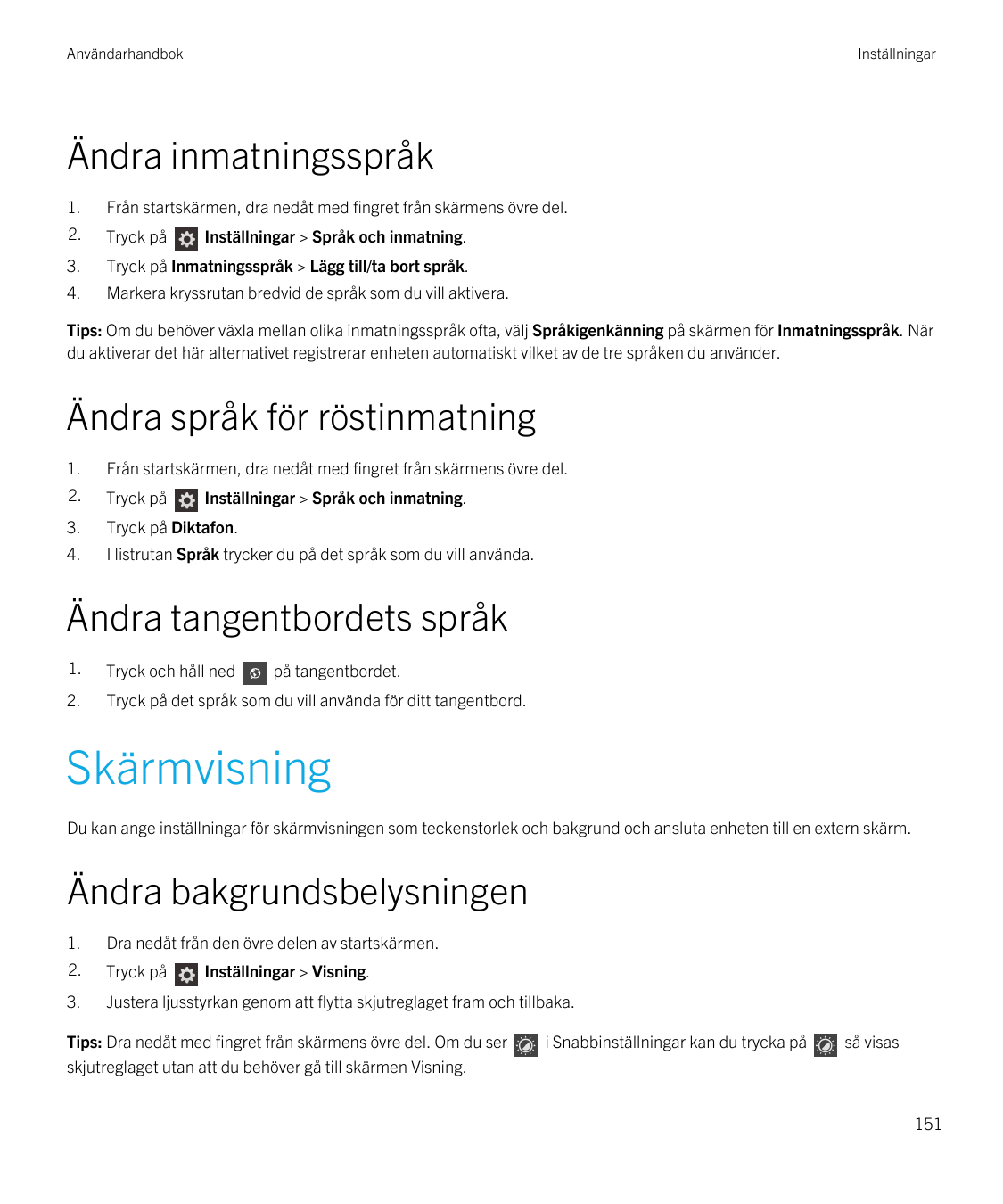 AnvändarhandbokInställningarÄndra inmatningsspråk1.Från startskärmen, dra nedåt med fingret från skärmens övre del.2.Tryck på3.T