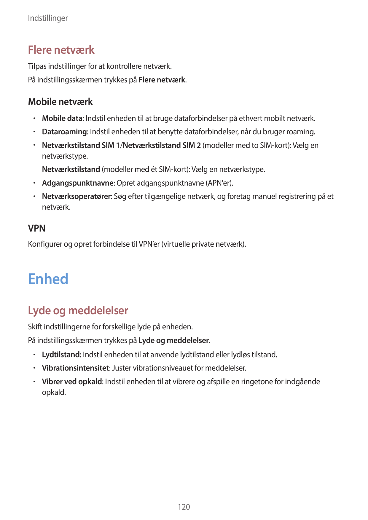 IndstillingerFlere netværkTilpas indstillinger for at kontrollere netværk.På indstillingsskærmen trykkes på Flere netværk.Mobile