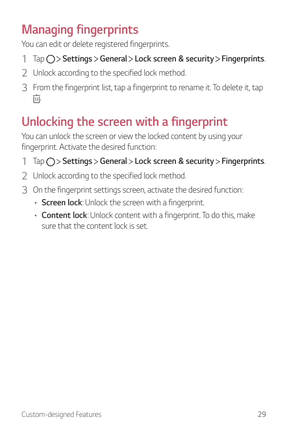 Managing fingerprintsYou can edit or delete registered fingerprints.Settings General Lock screen & security Fingerprints.1 Tap2 