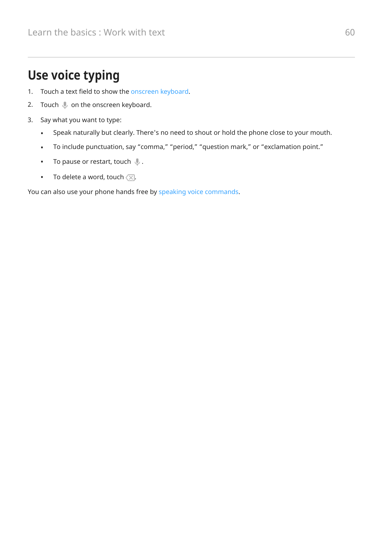 Learn the basics : Work with textUse voice typing1.Touch a text field to show the onscreen keyboard.2.Touch3.Say what you want t