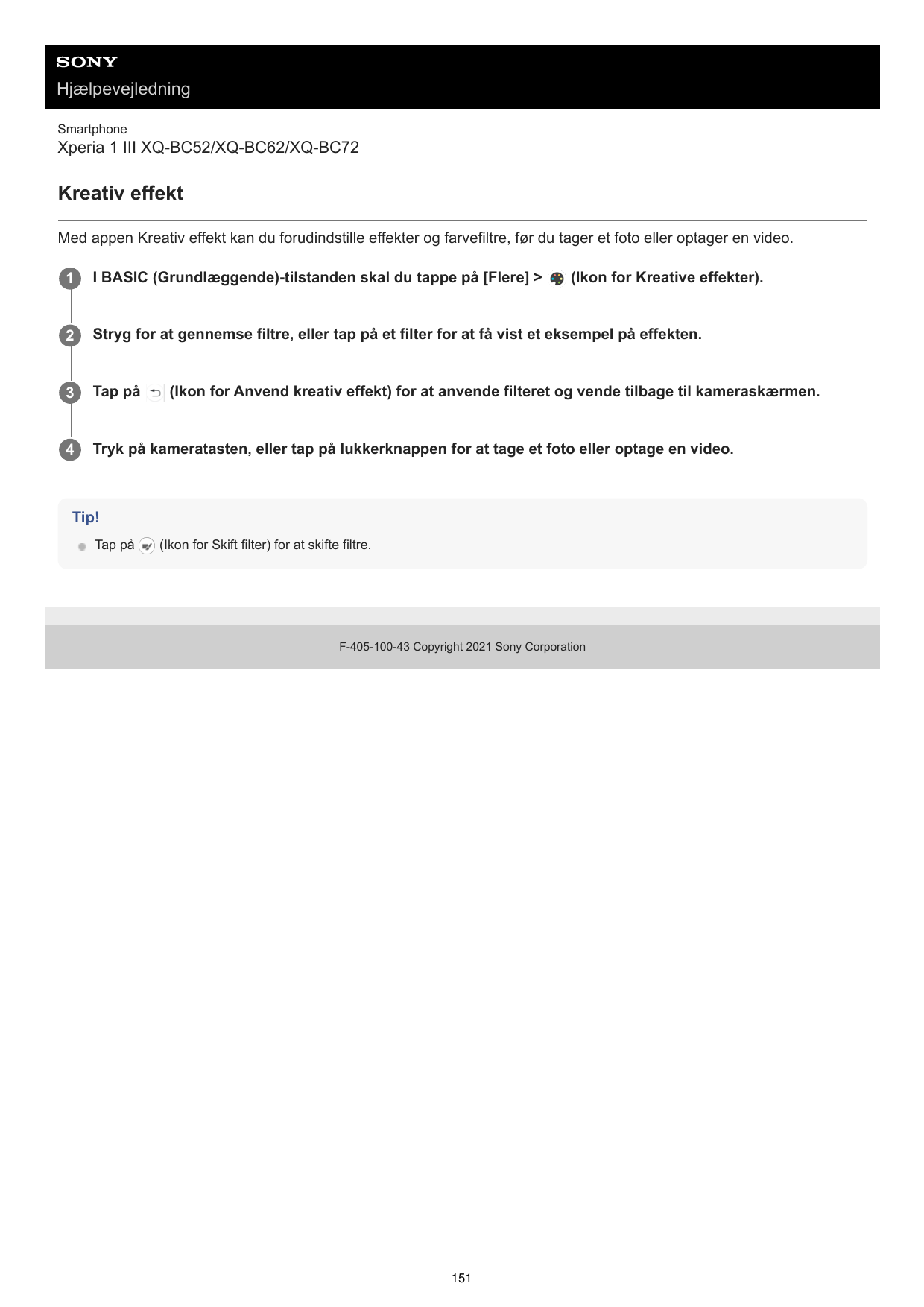 HjælpevejledningSmartphoneXperia 1 III XQ-BC52/XQ-BC62/XQ-BC72Kreativ effektMed appen Kreativ effekt kan du forudindstille effek