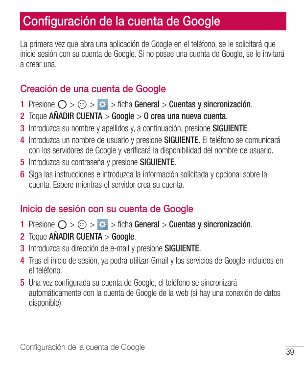 Configuración de la cuenta de GoogleLa primera vez que abra una aplicación de Google en el teléfono, se le solicitará queinicie 