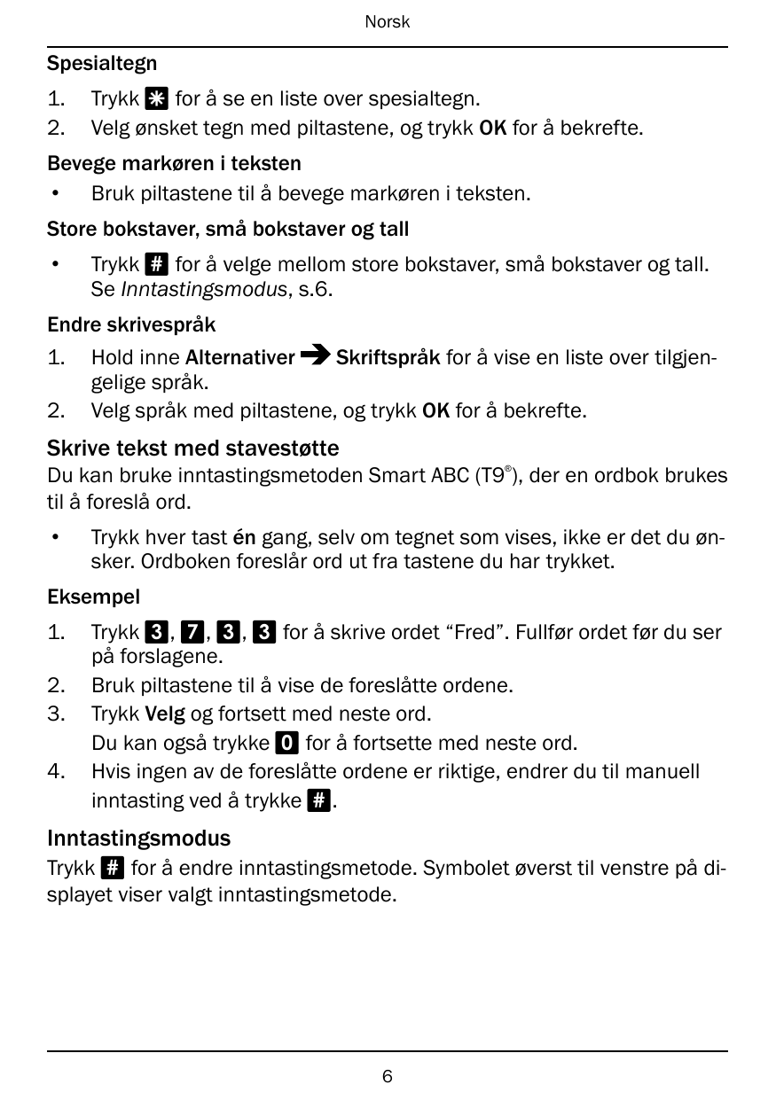 NorskSpesialtegn1.2.Trykk * for å se en liste over spesialtegn.Velg ønsket tegn med piltastene, og trykk OK for å bekrefte.Beveg