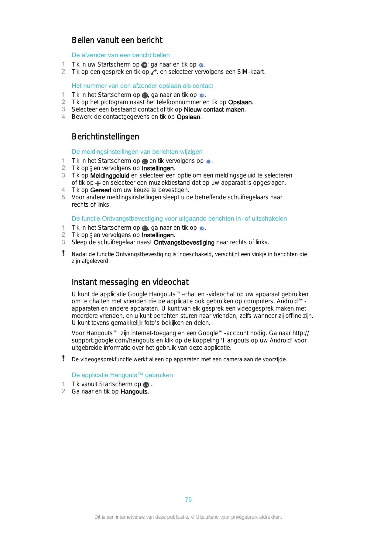 Bellen vanuit een bericht12De afzender van een bericht bellenTik in uw Startscherm op ; ga naar en tik op .Tik op een gesprek en