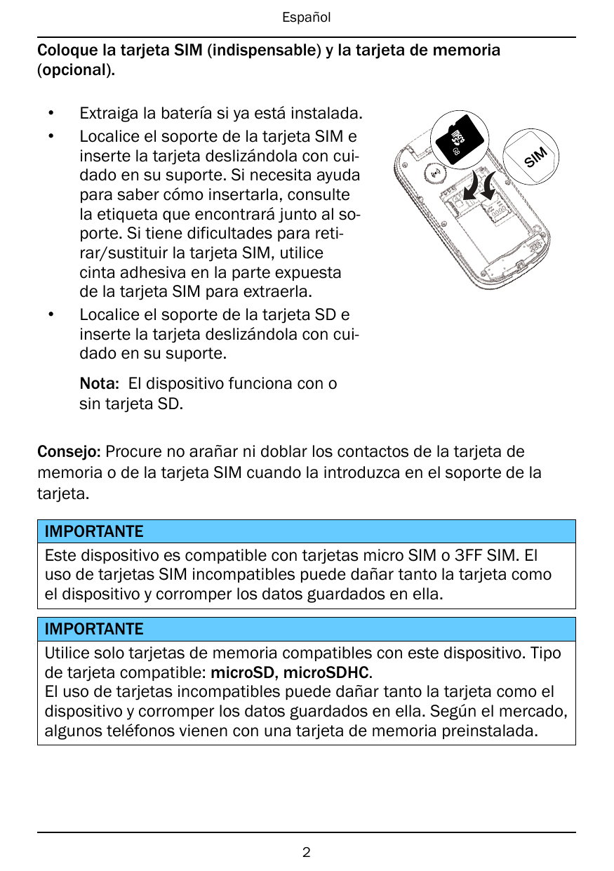 EspañolColoque la tarjeta SIM (indispensable) y la tarjeta de memoria(opcional).••GB•Extraiga la batería si ya está instalada.Lo