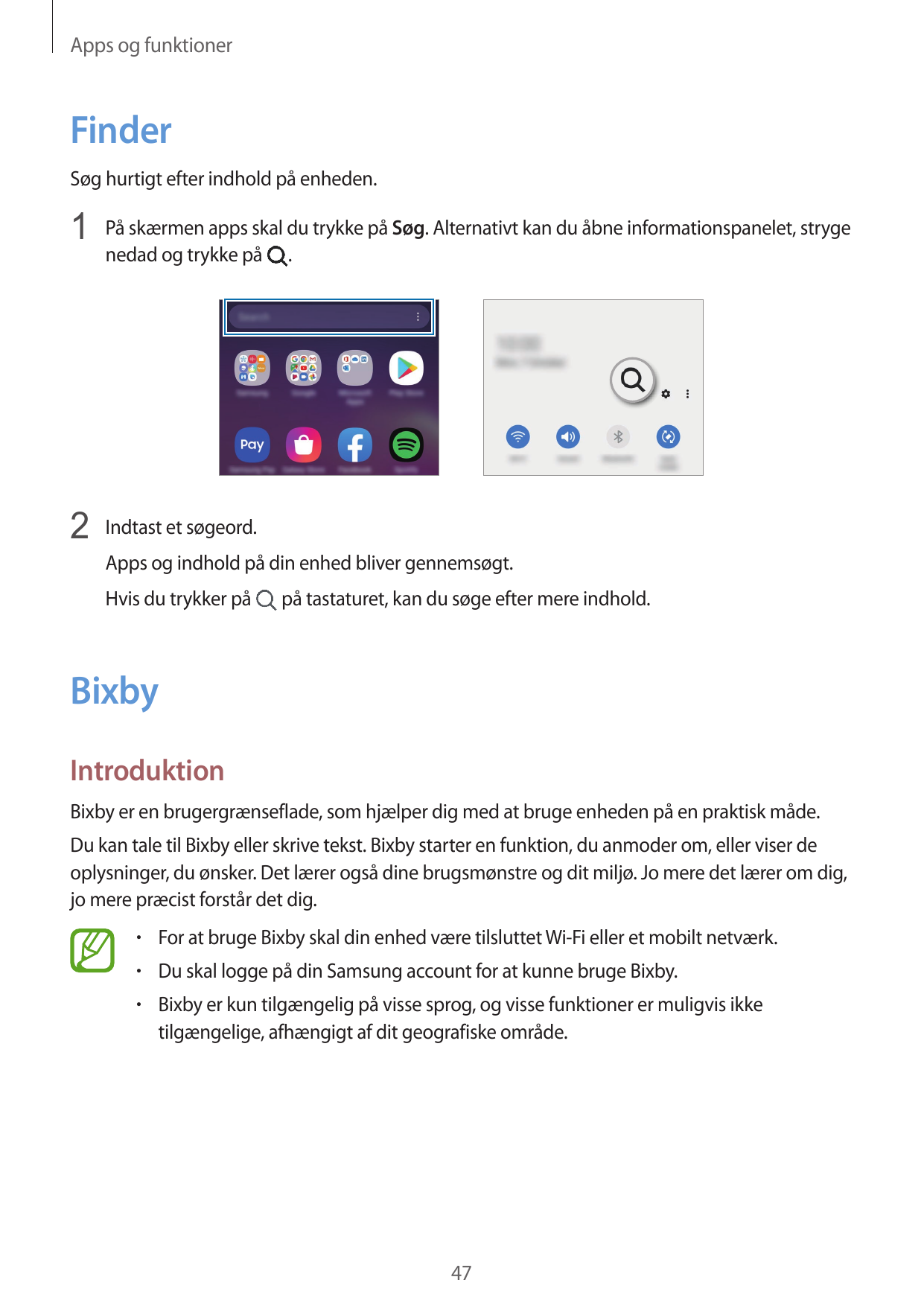 Apps og funktionerFinderSøg hurtigt efter indhold på enheden.1 På skærmen apps skal du trykke på Søg. Alternativt kan du åbne in