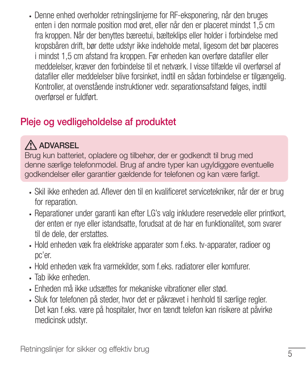 •Denne enhed overholder retningslinjerne for RF-eksponering, når den brugesenten i den normale position mod øret, eller når den 