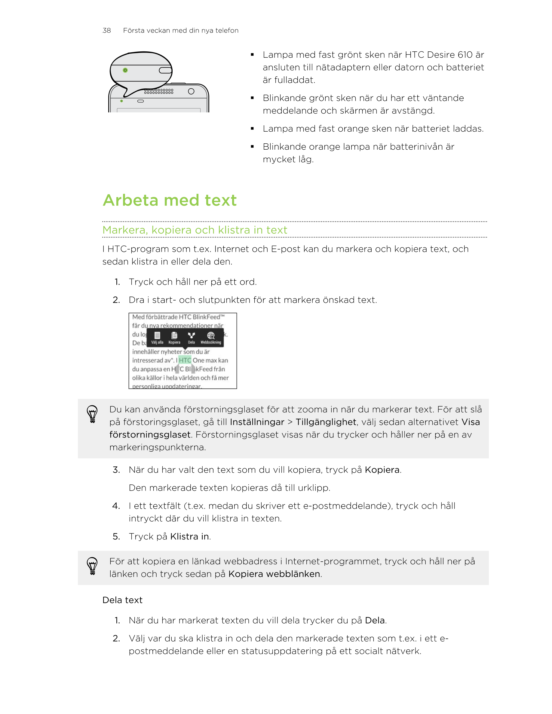 38     Första veckan med din nya telefon
§ Lampa med fast grönt sken när HTC Desire 610 är
ansluten till nätadaptern eller dator