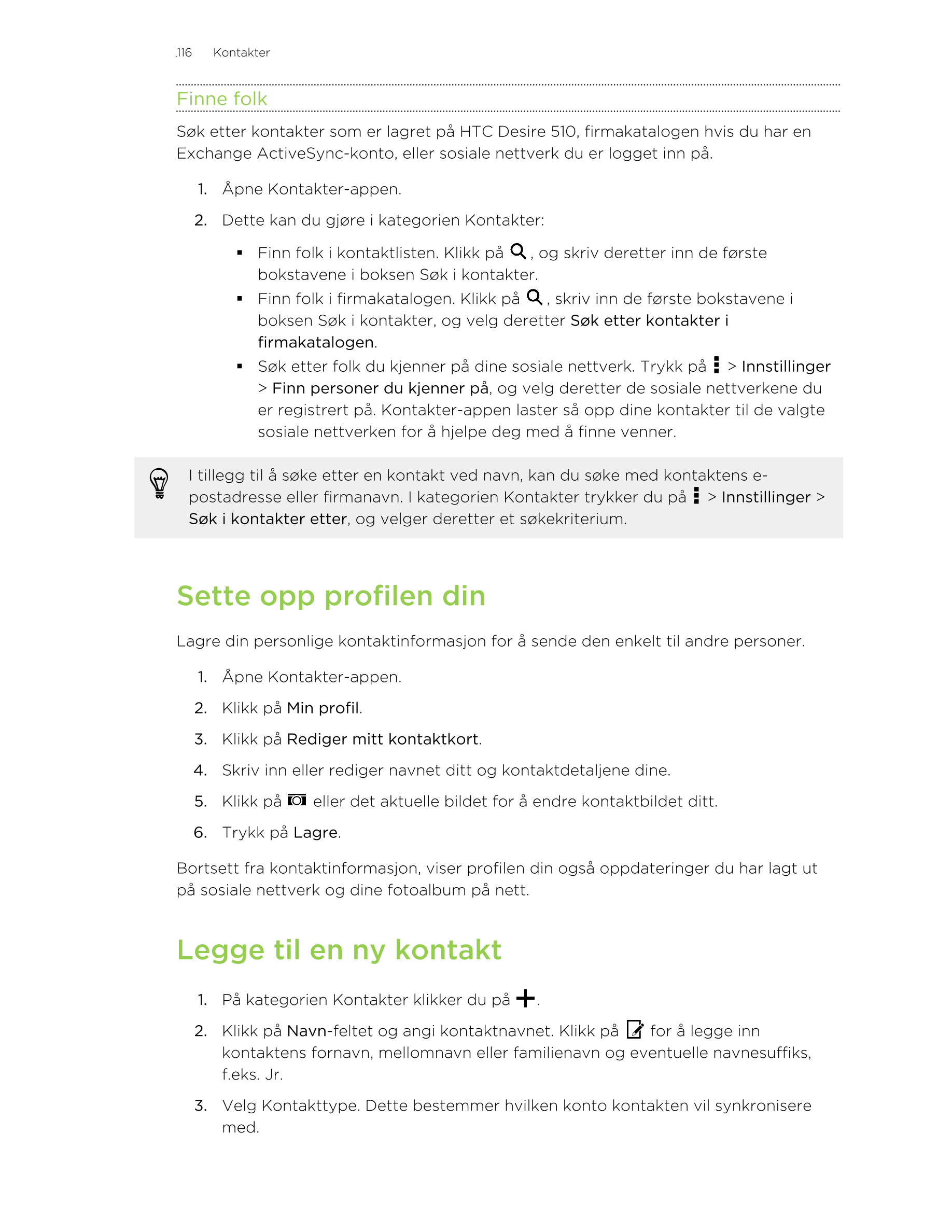 116      Kontakter
Finne folk
Søk etter kontakter som er lagret på HTC Desire 510, firmakatalogen hvis du har en
Exchange Active