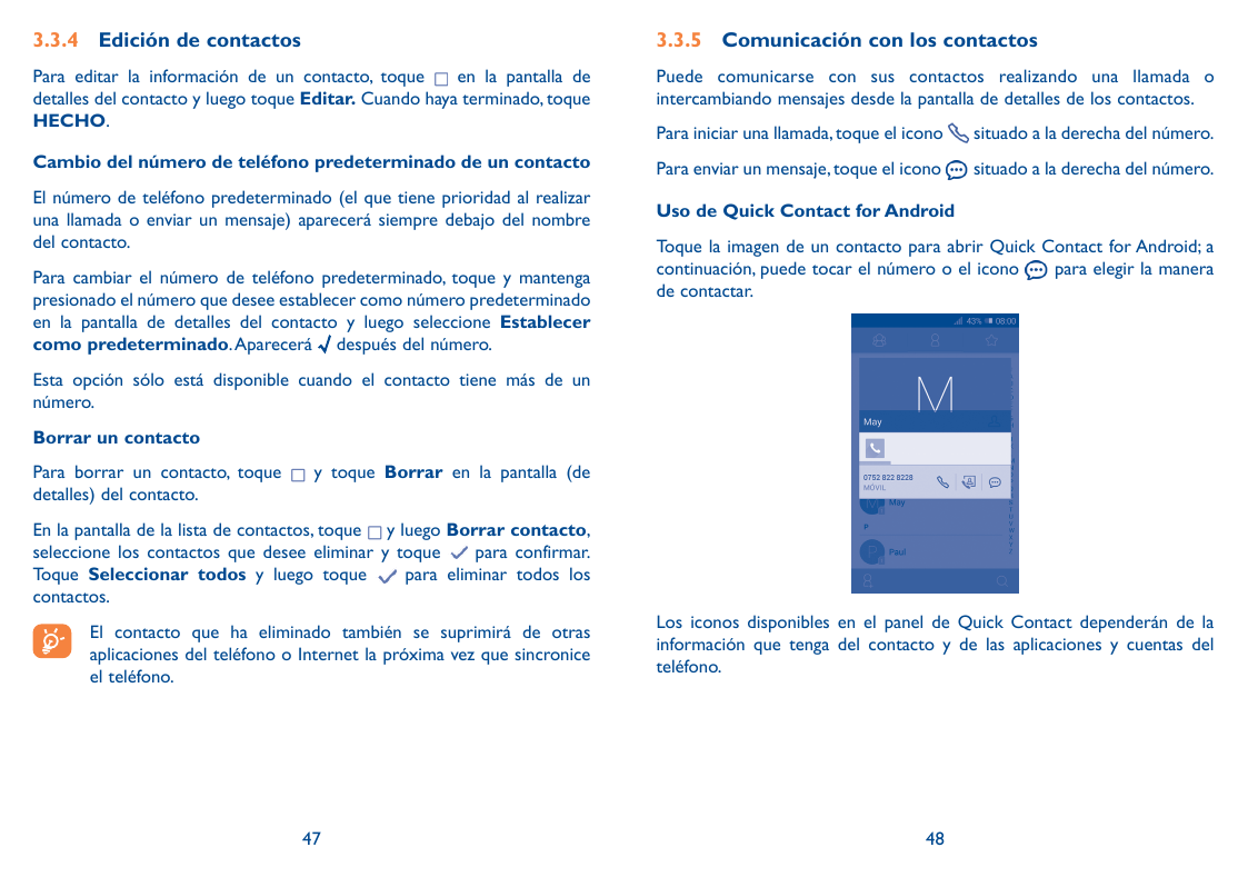 3.3.4 Edición de contactos3.3.5 Comunicación con los contactosPara editar la información de un contacto, toqueen la pantalla ded