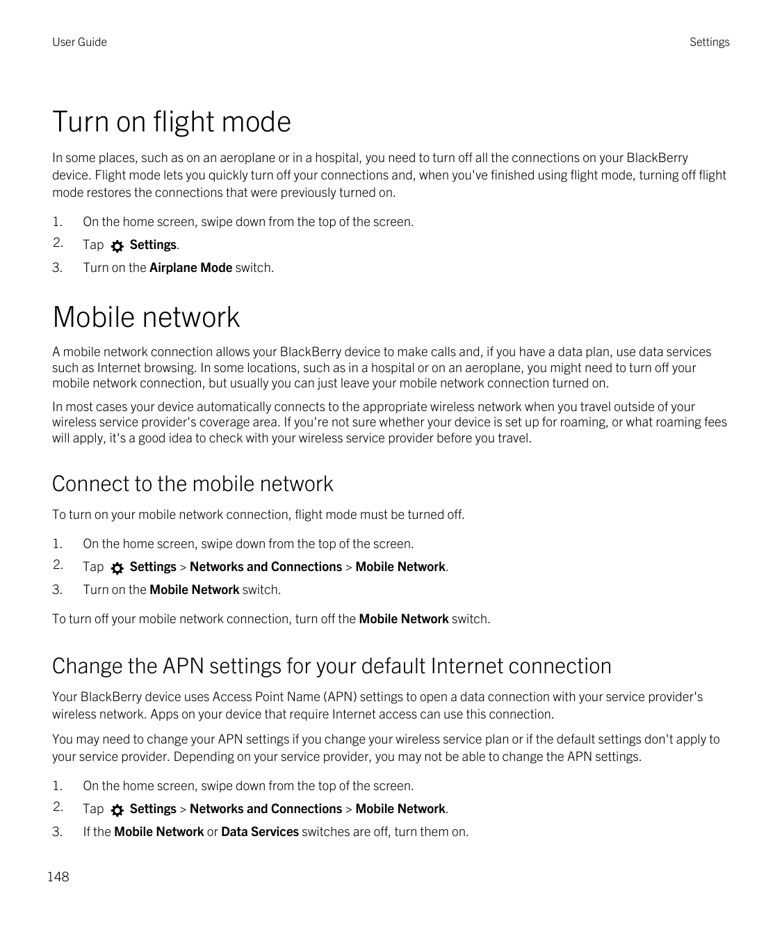 User GuideSettingsTurn on flight modeIn some places, such as on an aeroplane or in a hospital, you need to turn off all the conn