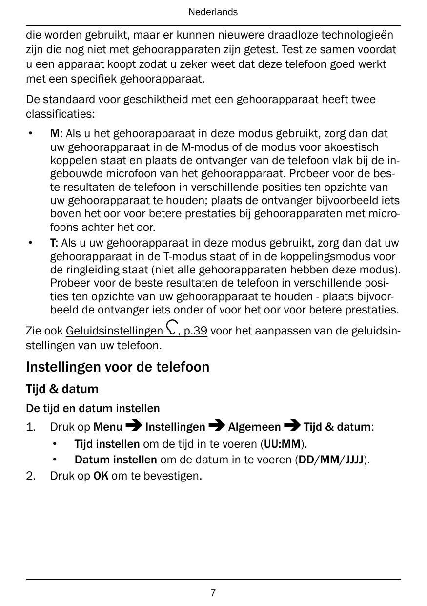 Nederlandsdie worden gebruikt, maar er kunnen nieuwere draadloze technologieënzijn die nog niet met gehoorapparaten zijn getest.