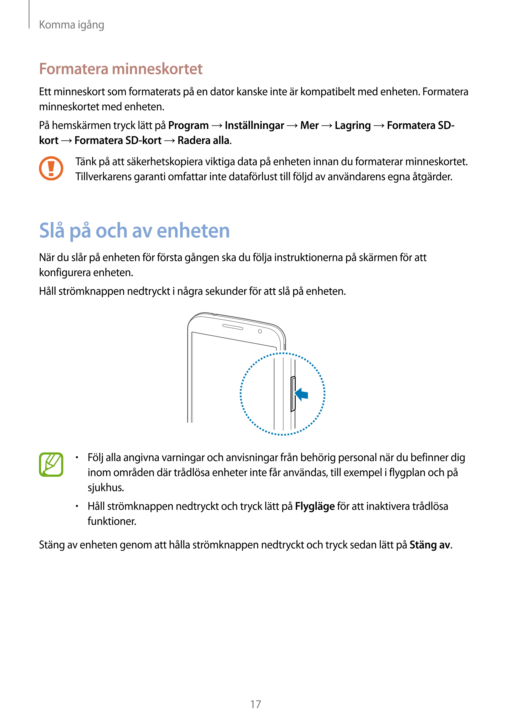 Komma igång
Formatera minneskortet
Ett minneskort som formaterats på en dator kanske inte är kompatibelt med enheten. Formatera 