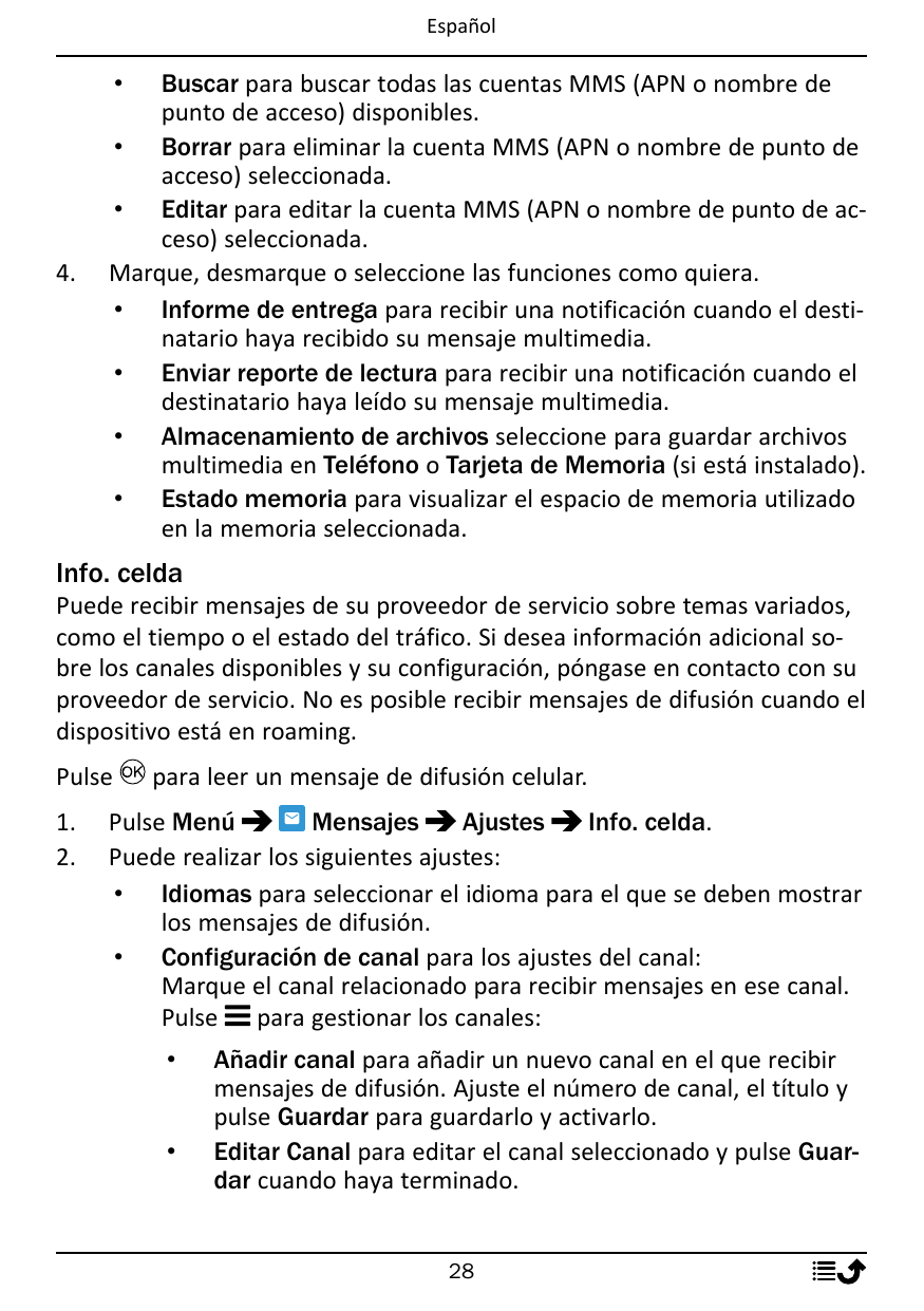 EspañolBuscar para buscar todas las cuentas MMS (APN o nombre depunto de acceso) disponibles.• Borrar para eliminar la cuenta MM
